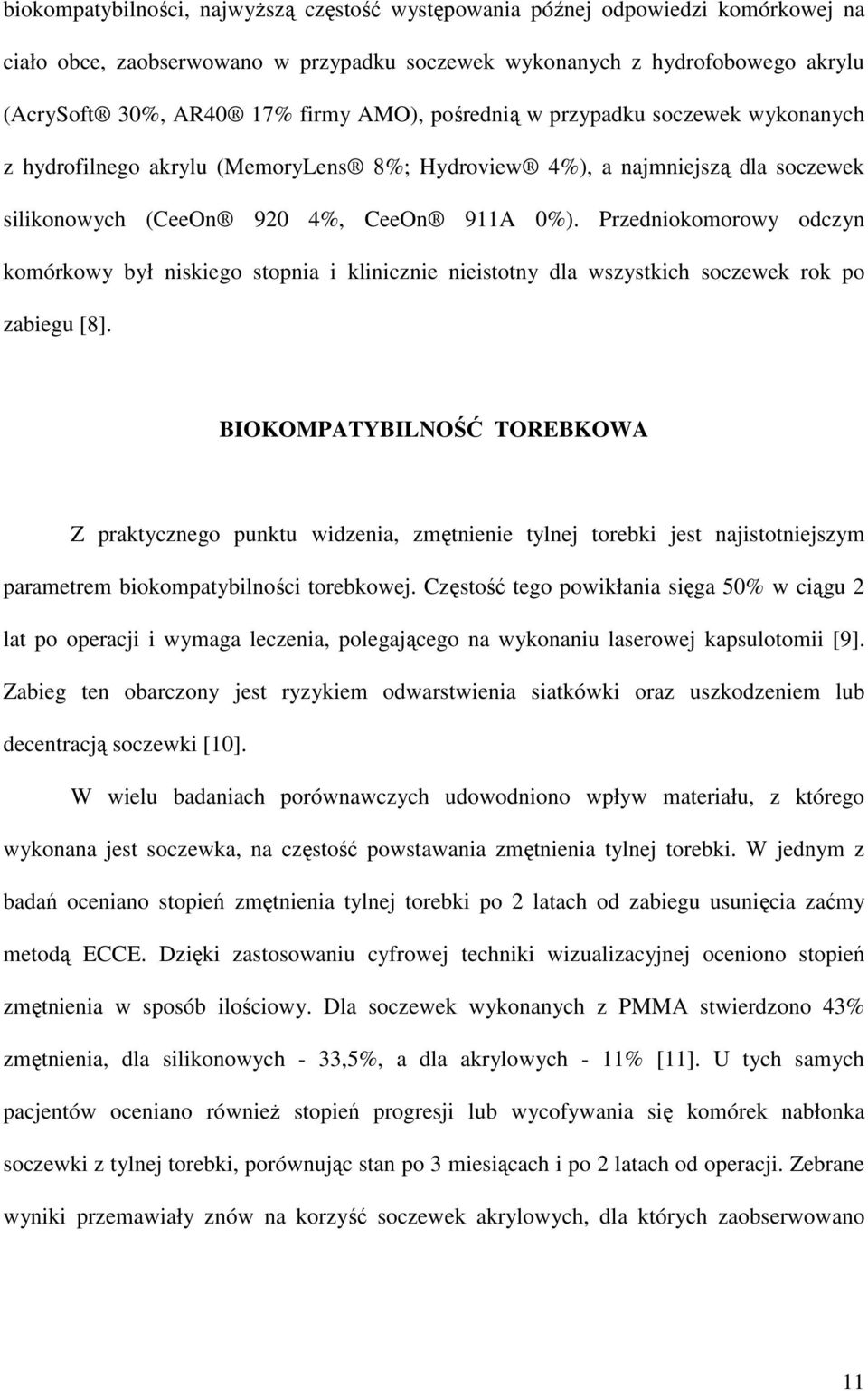 Przedniokomorowy odczyn komórkowy był niskiego stopnia i klinicznie nieistotny dla wszystkich soczewek rok po zabiegu [8].