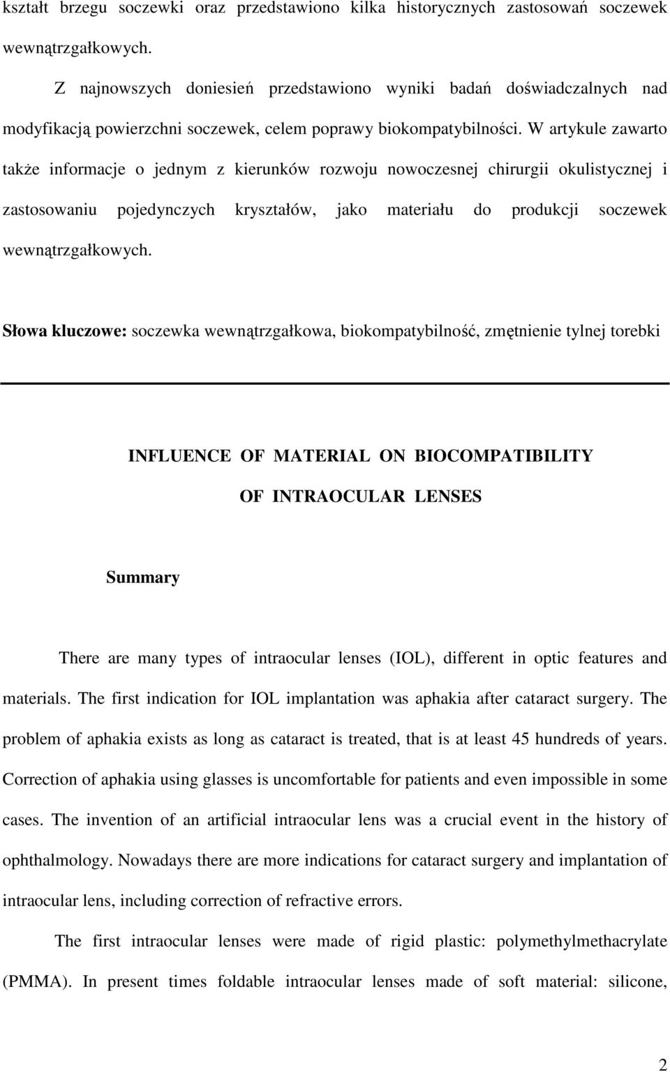 W artykule zawarto takŝe informacje o jednym z kierunków rozwoju nowoczesnej chirurgii okulistycznej i zastosowaniu pojedynczych kryształów, jako materiału do produkcji soczewek wewnątrzgałkowych.