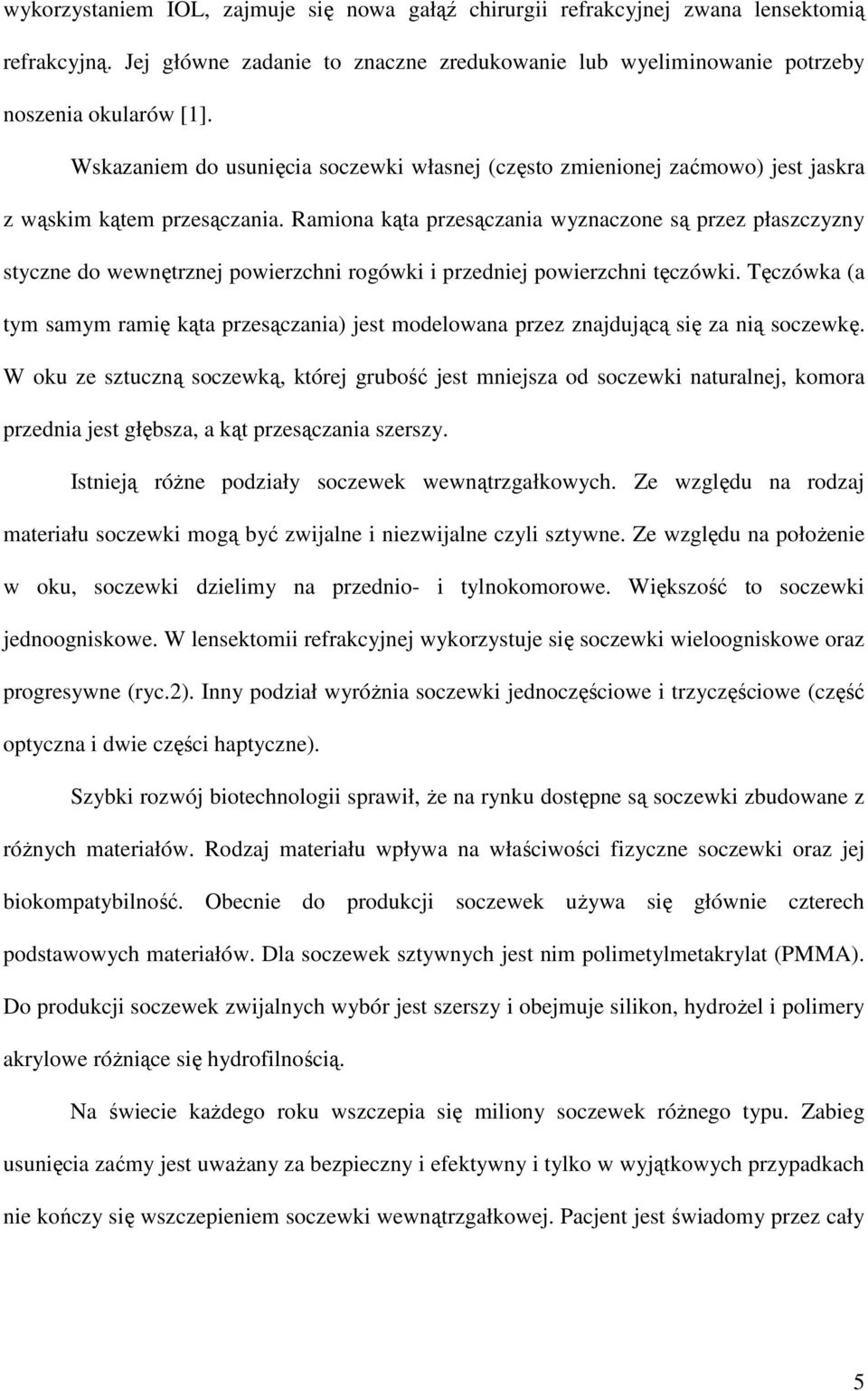 Ramiona kąta przesączania wyznaczone są przez płaszczyzny styczne do wewnętrznej powierzchni rogówki i przedniej powierzchni tęczówki.