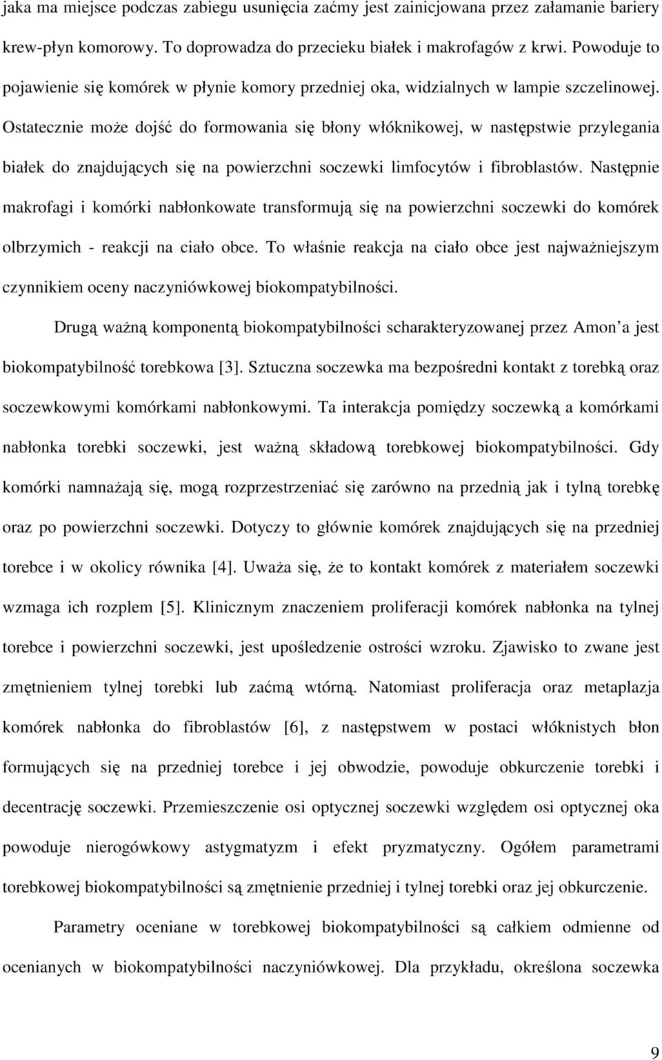 Ostatecznie moŝe dojść do formowania się błony włóknikowej, w następstwie przylegania białek do znajdujących się na powierzchni soczewki limfocytów i fibroblastów.