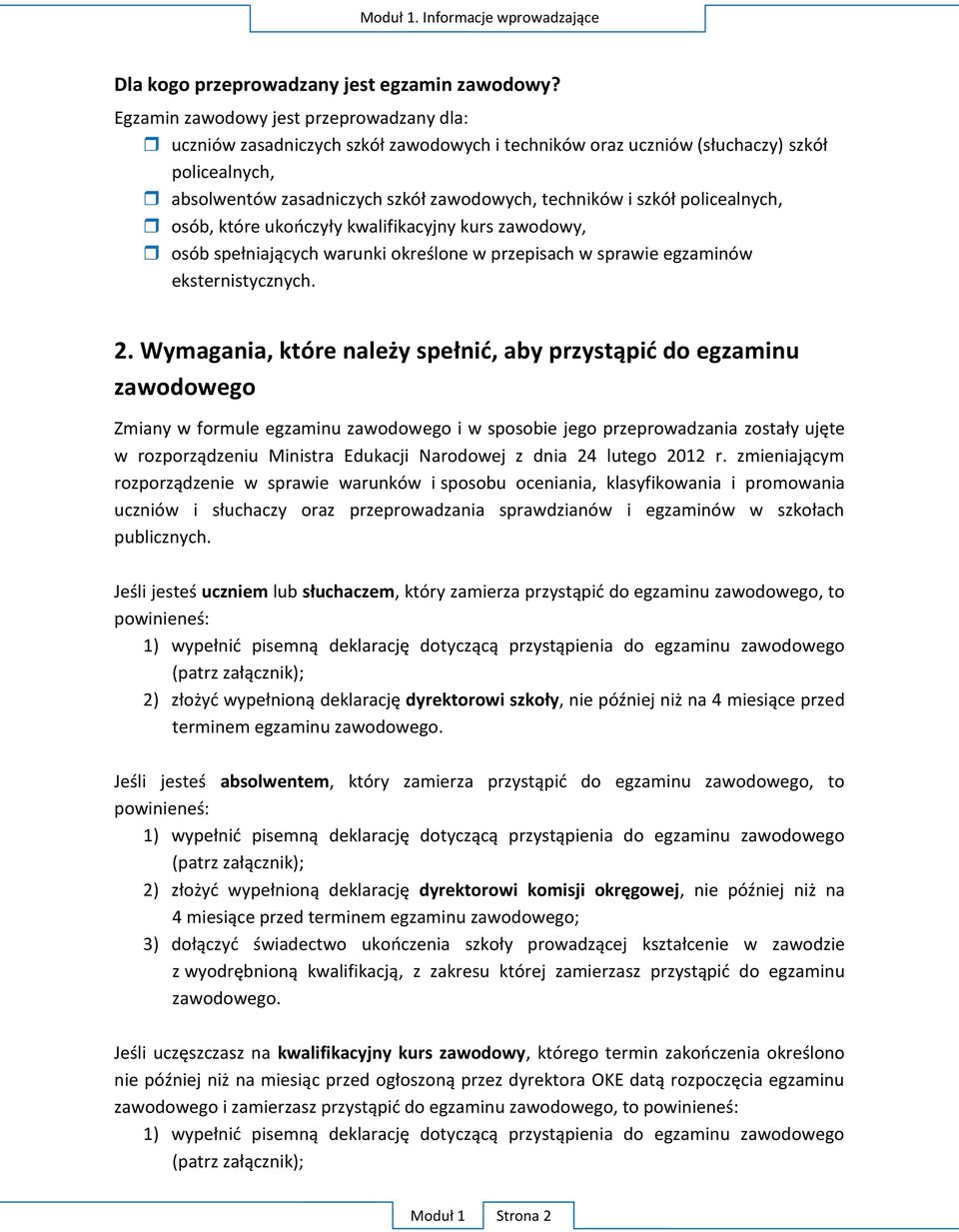 policealnych, osób, które ukończyły kwalifikacyjny kurs zawodowy, osób spełniających warunki określone w przepisach w sprawie egzaminów eksternistycznych. 2.