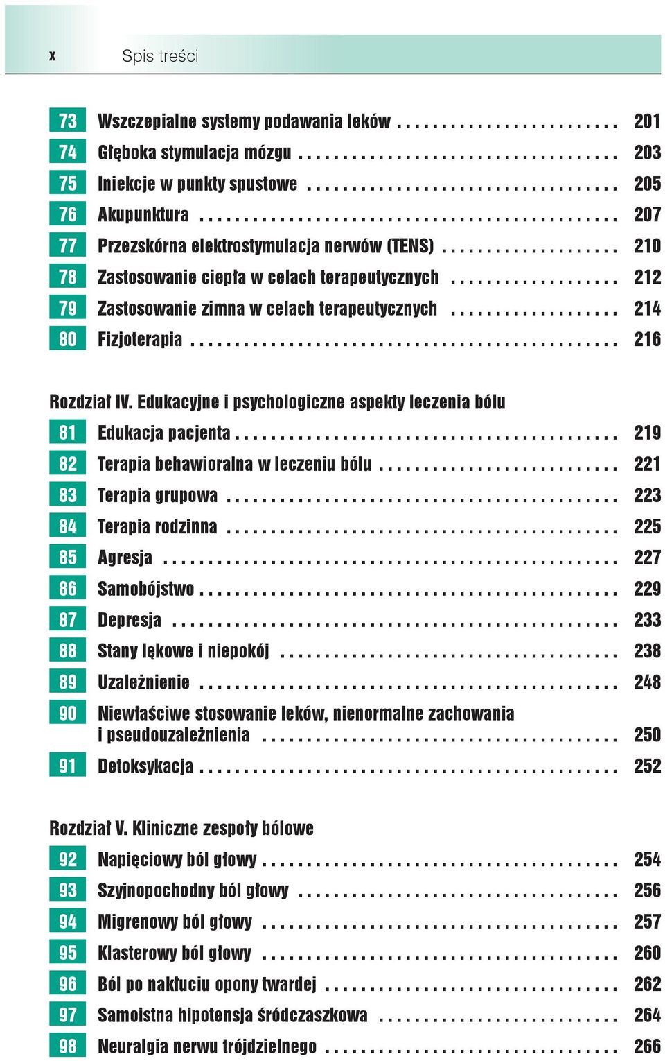 ................... 210 78 Zastosowanie ciepła w celach terapeutycznych................... 212 79 Zastosowanie zimna w celach terapeutycznych................... 214 80 Fizjoterapia................................................ 216 Rozdział IV.