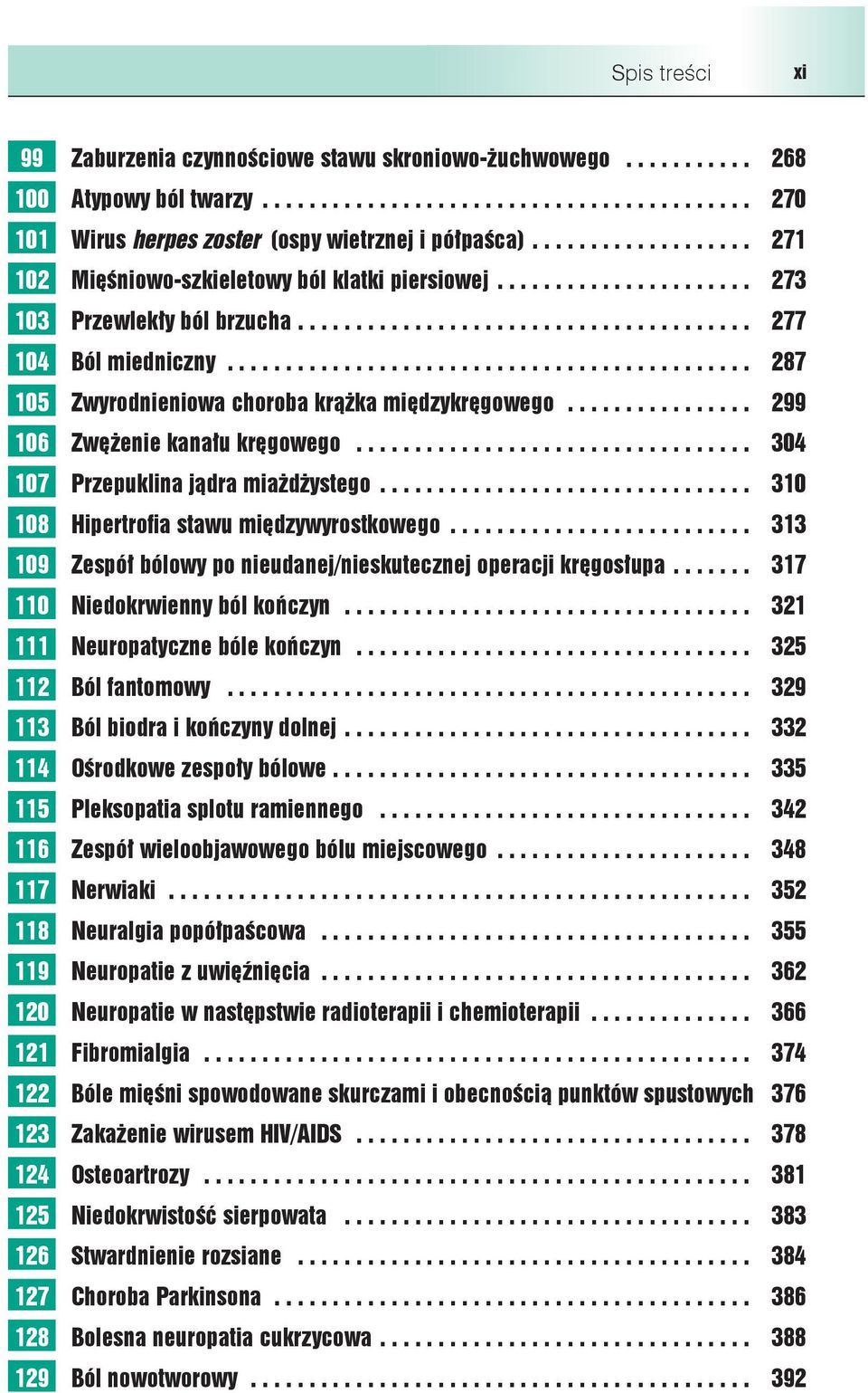 ............................................ 287 105 Zwyrodnieniowa choroba krążka międzykręgowego................ 299 106 Zwężenie kanału kręgowego.................................. 304 107 Przepuklina jądra miażdżystego.