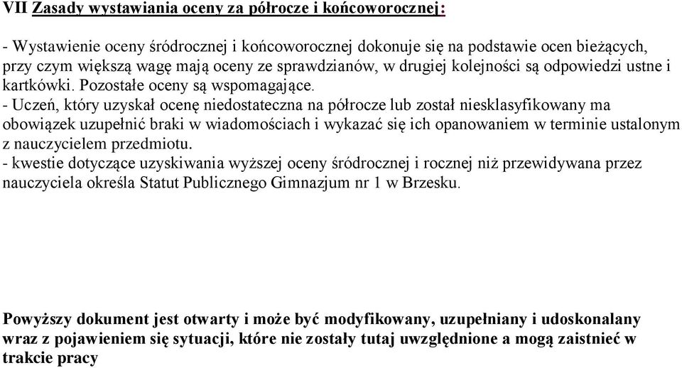 - Uczeń, który uzyskał ocenę niedostateczna na półrocze lub został niesklasyfikowany ma obowiązek uzupełnić braki w wiadomościach i wykazać się ich opanowaniem w terminie ustalonym z nauczycielem