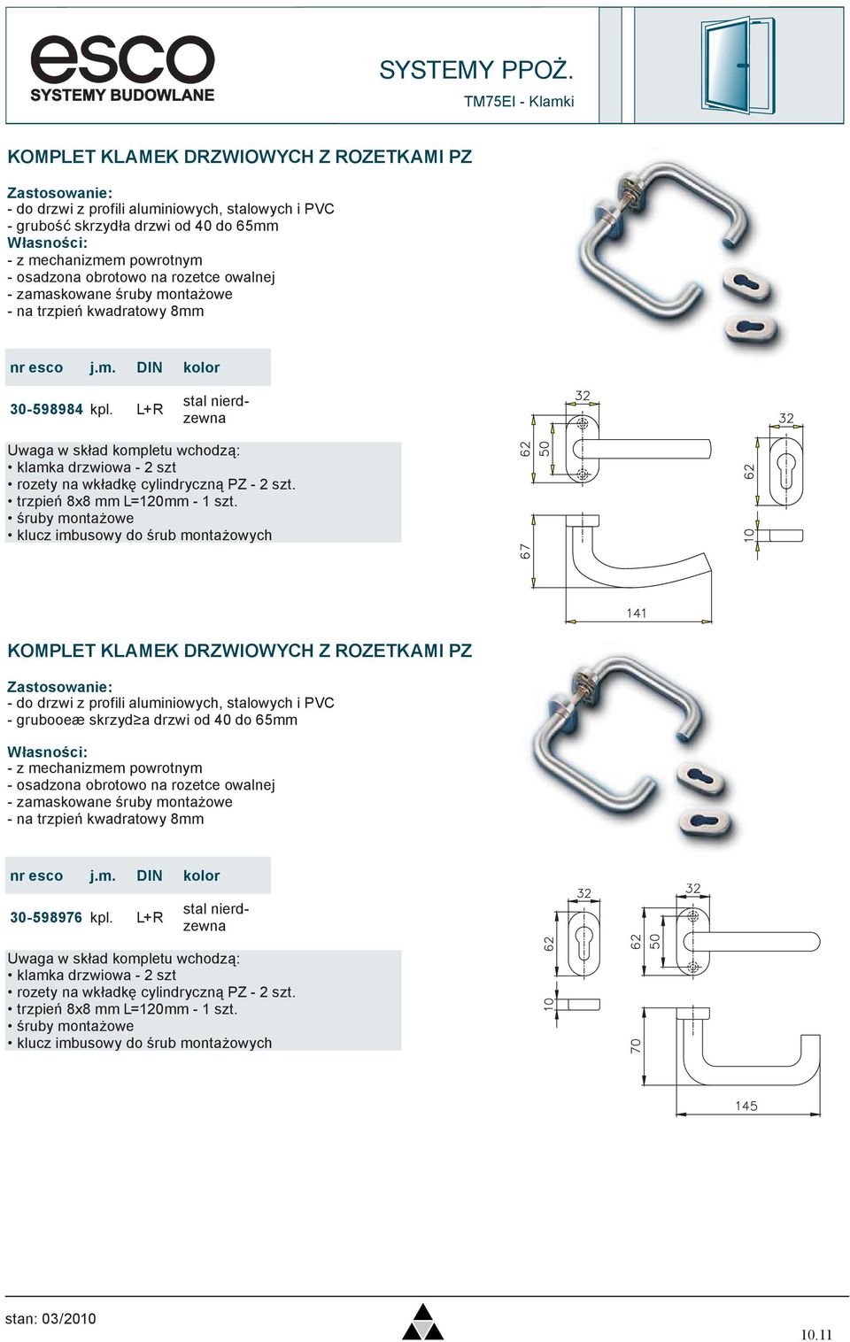 L+R stal nierdzewna Uwaga w skład kompletu wchodzą: klamka drzwiowa - 2 szt rozety na wkładkę cylindryczną PZ - 2 szt. trzpień 8x8 mm L=120mm - 1 szt.