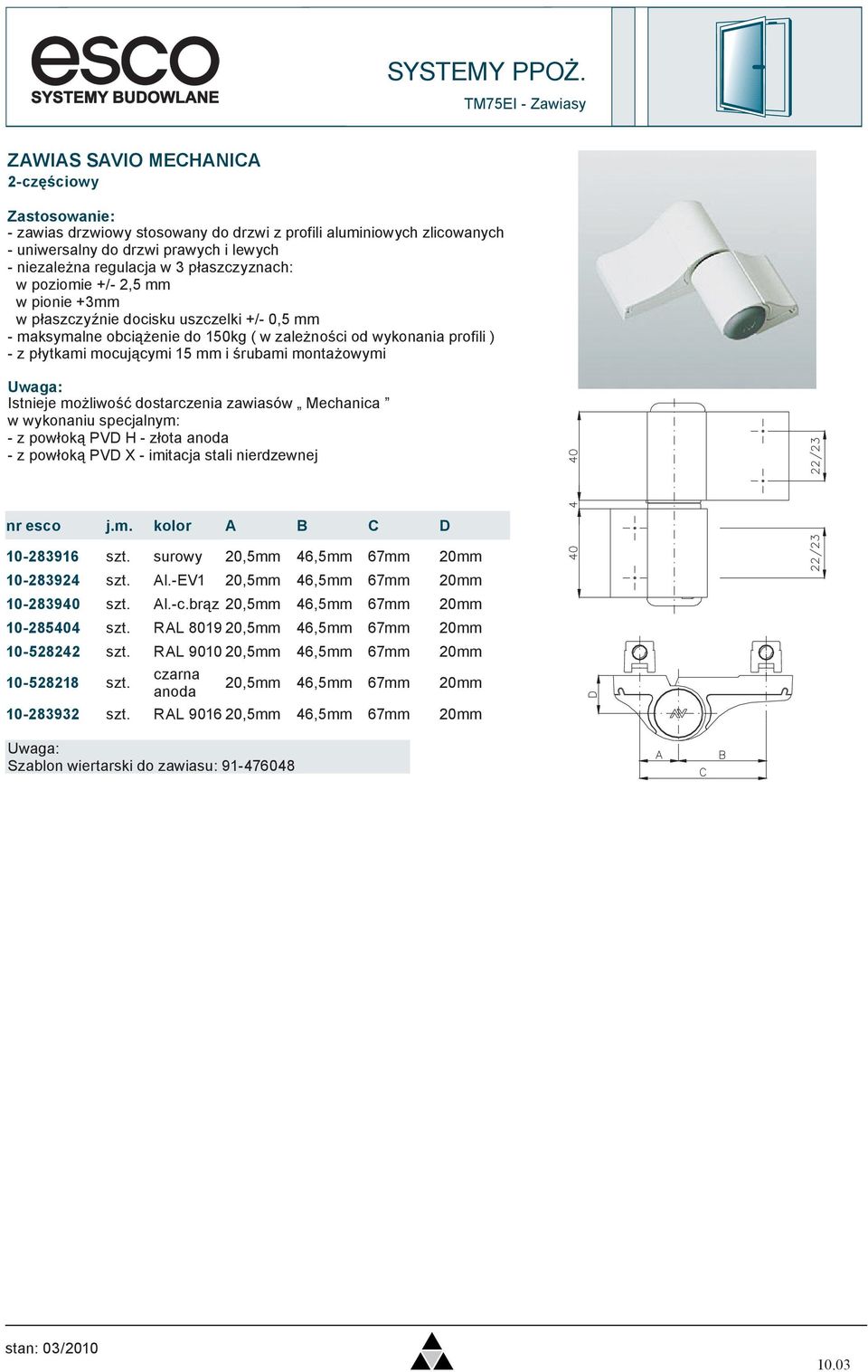 dostarczenia zawiasów Mechanica w wykonaniu specjalnym: - z powłoką PVD H - złota anoda - z powłoką PVD X - imitacja stali nierdzewnej nr esco j.m. kolor A B C D 10-283916 szt.