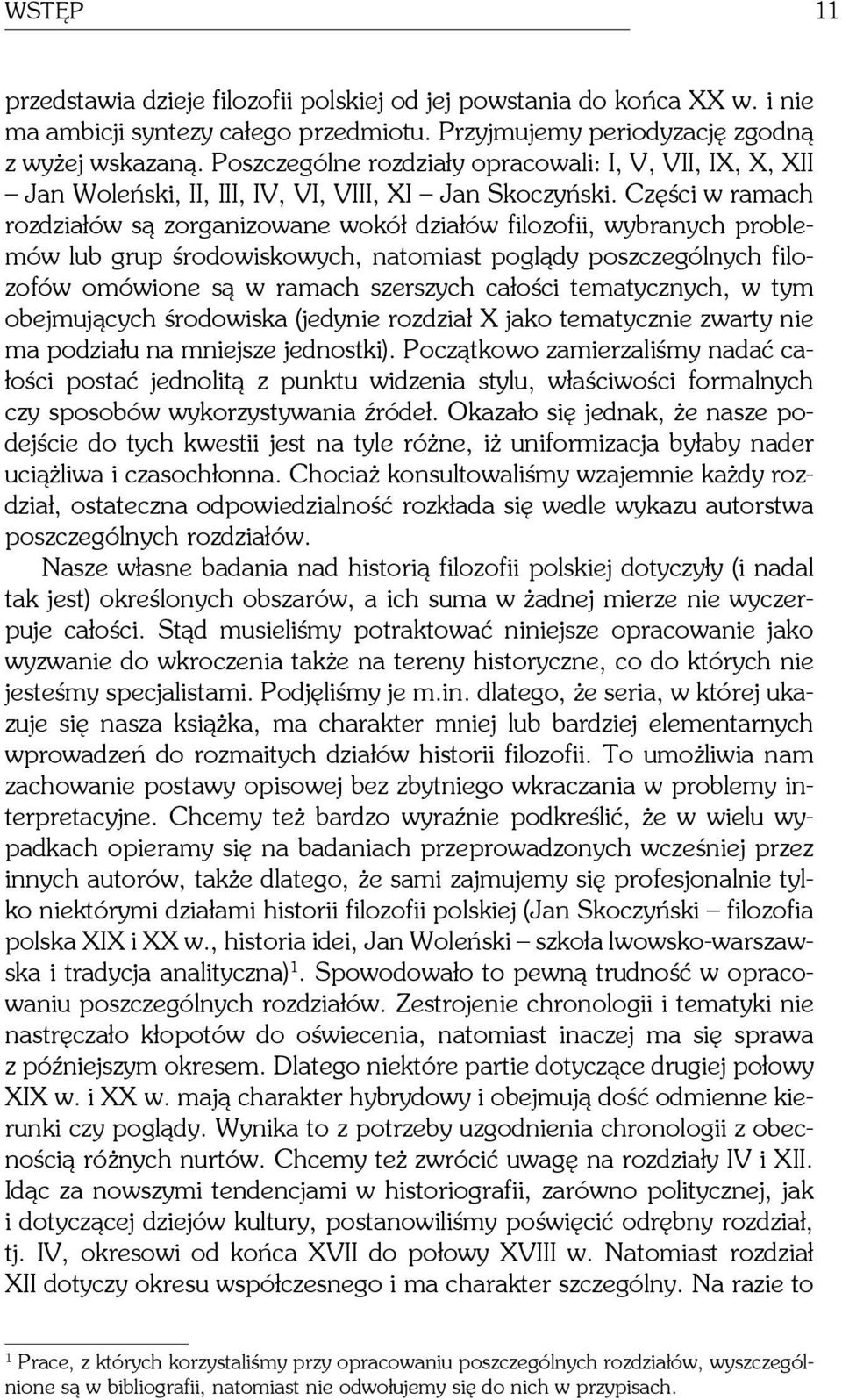 Części w ramach rozdziałów są zorganizowane wokół działów filozofii, wybranych problemów lub grup środowiskowych, natomiast poglądy poszczególnych filozofów omówione są w ramach szerszych całości