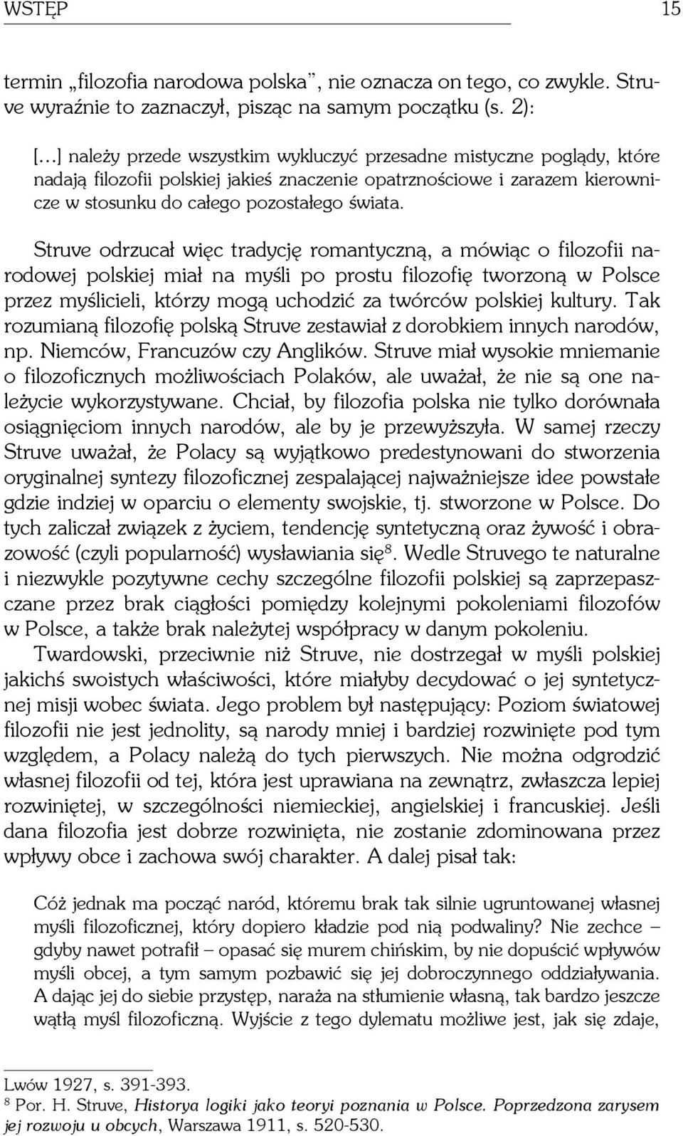 Struve odrzucał więc tradycję romantyczną, a mówiąc o filozofii narodowej polskiej miał na myśli po prostu filozofię tworzoną w Polsce przez myślicieli, którzy mogą uchodzić za twórców polskiej