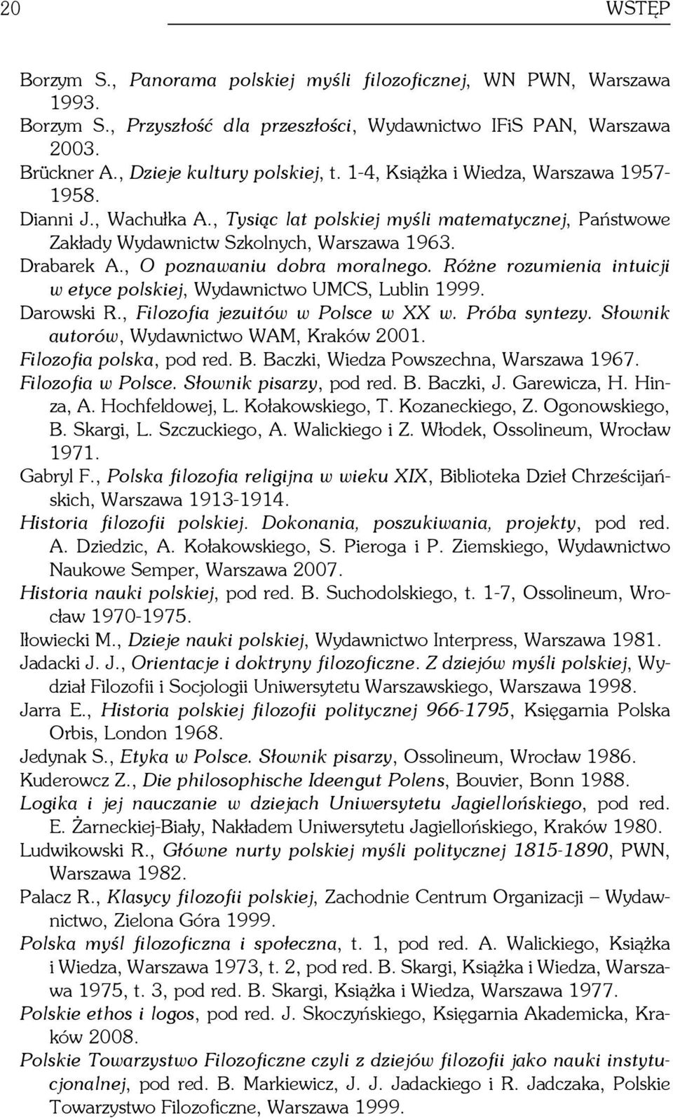 , O poznawaniu dobra moralnego. Różne rozumienia intuicji w etyce polskiej, Wydawnictwo UMCS, Lublin 1999. Darowski R., Filozofia jezuitów w Polsce w XX w. Próba syntezy.