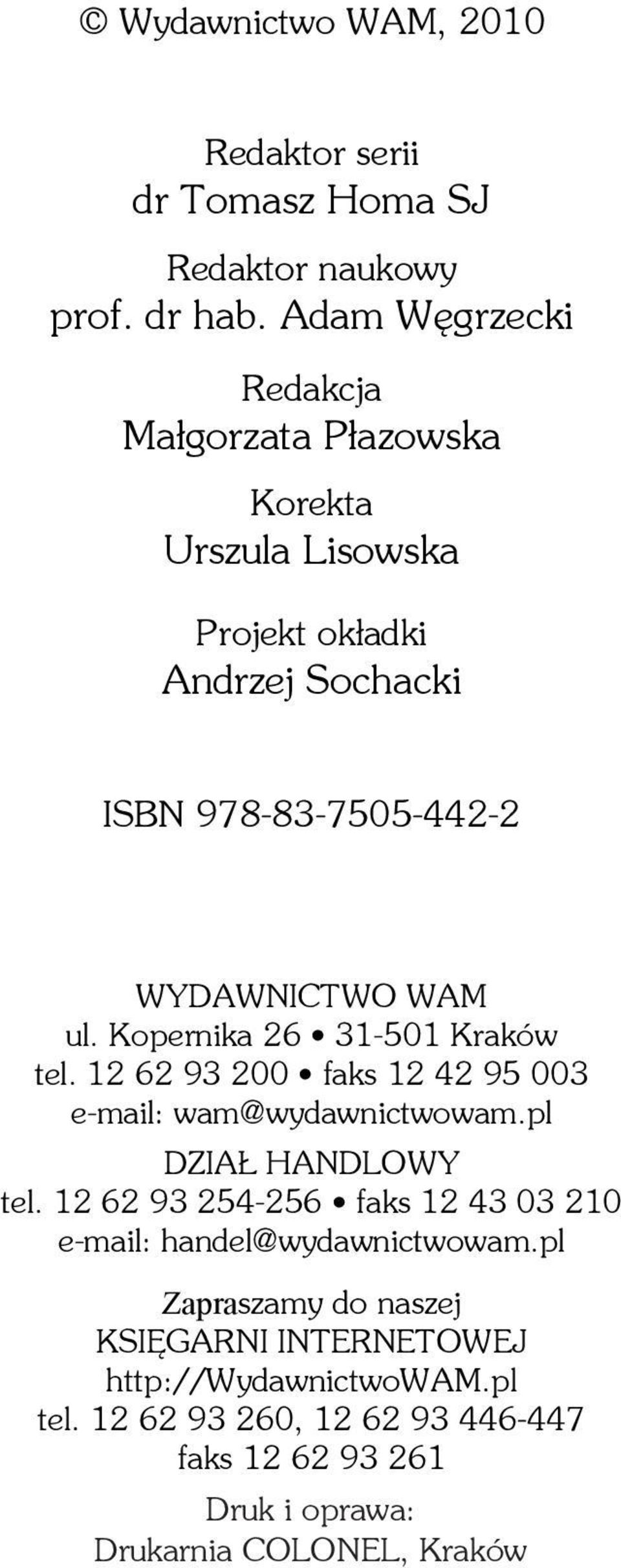ul. Kopernika 26 31-501 Kraków tel. 12 62 93 200 faks 12 42 95 003 e-mail: wam@wydawnictwowam.pl DZIAŁ HANDLOWY tel.