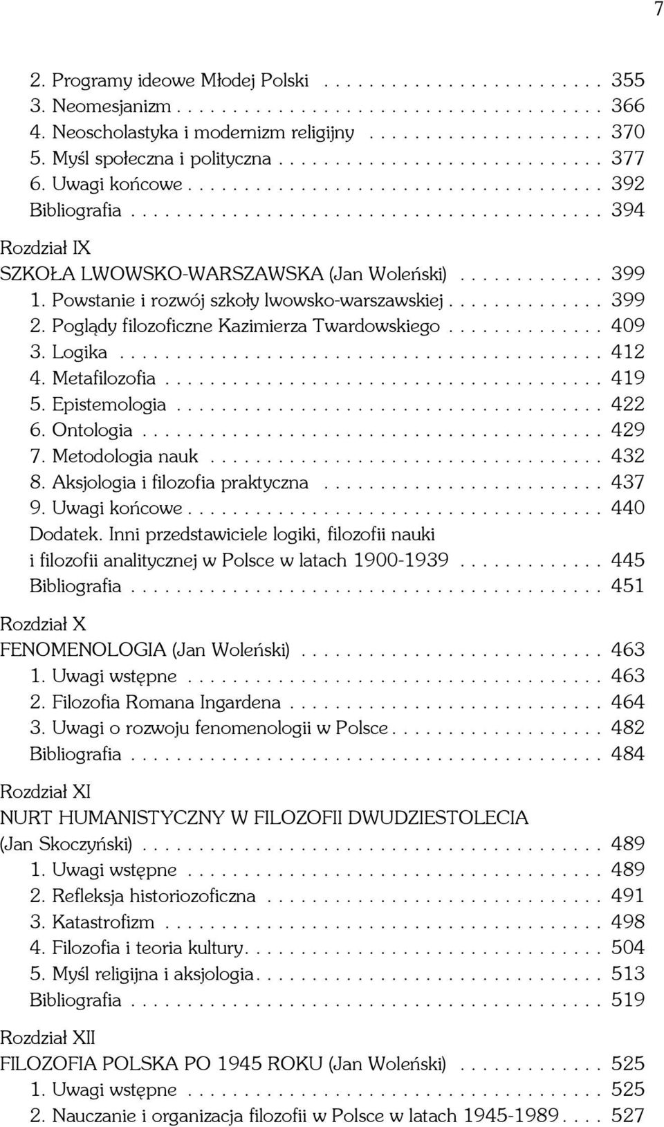 ............ 399 1. Powstanie i rozwój szkoły lwowsko-warszawskiej.............. 399 2. Poglądy filozoficzne Kazimierza Twardowskiego.............. 409 3. Logika........................................... 412 4.