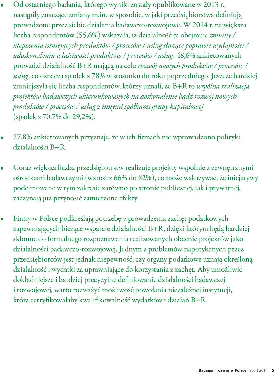 Wyniki badania przeprowadzonego w Polsce są podobne do średnich wyników w całym regionie. Firmy biorące udział w badaniu przeprowadzonym w 2014 r.