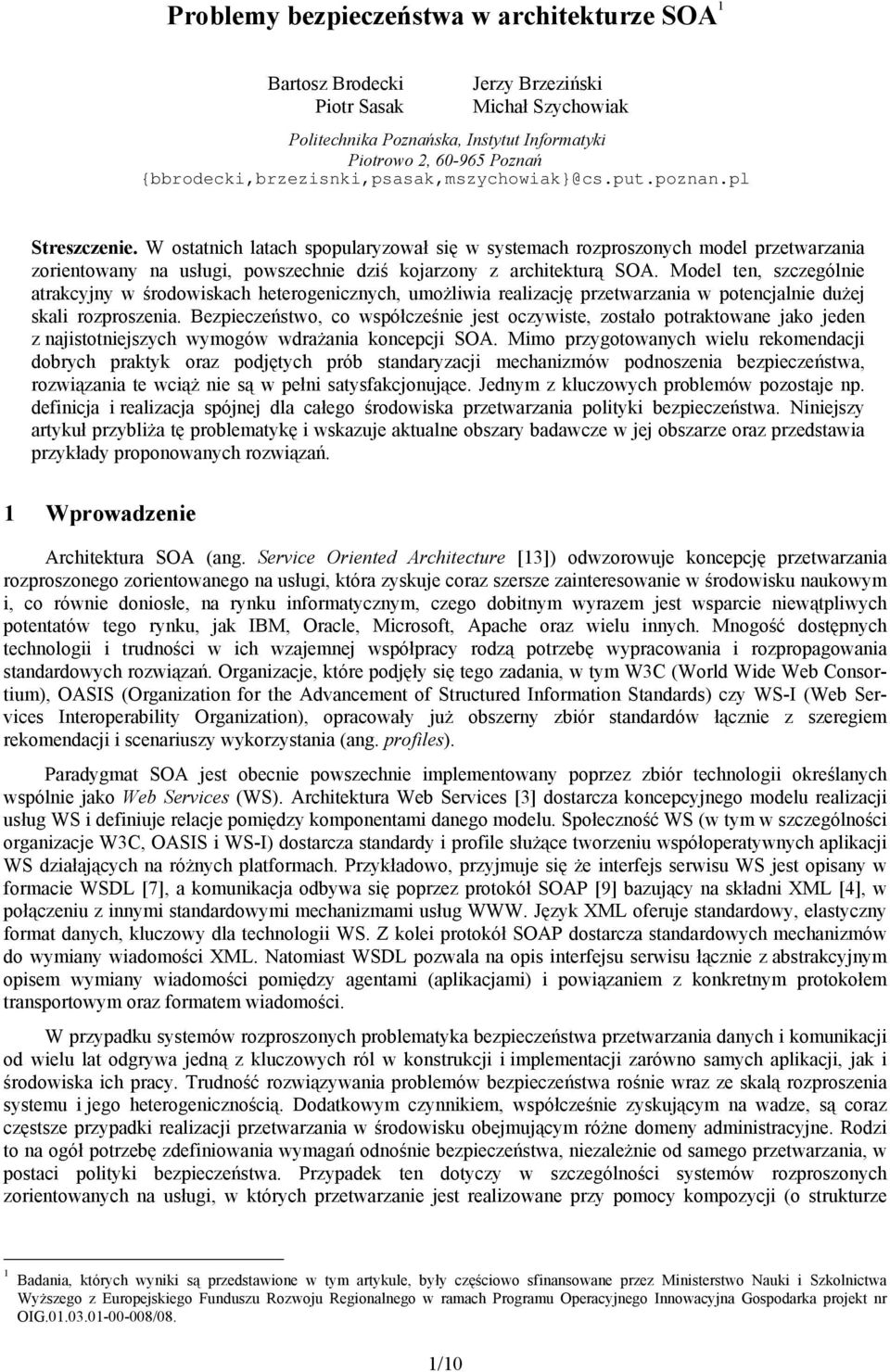 kojarzony z architekturą SOA Model ten, szczególnie atrakcyjny w środowiskach heterogenicznych, umożliwia realizację przetwarzania w potencjalnie dużej skali rozproszenia Bezpieczeństwo, co