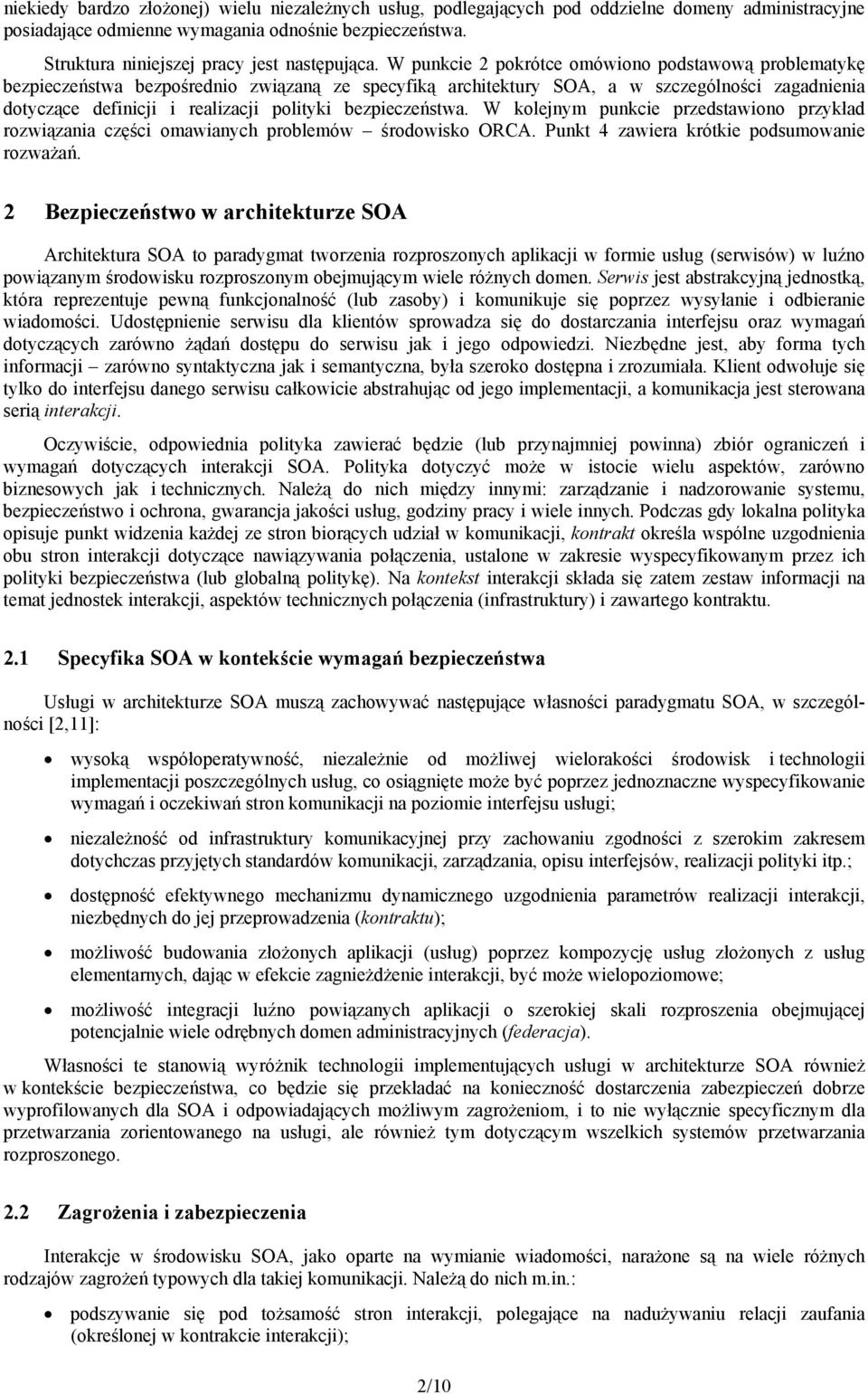 polityki bezpieczeństwa W kolejnym punkcie przedstawiono przykład rozwiązania części omawianych problemów środowisko ORCA Punkt 4 zawiera krótkie podsumowanie rozważań 2 Bezpieczeństwo w