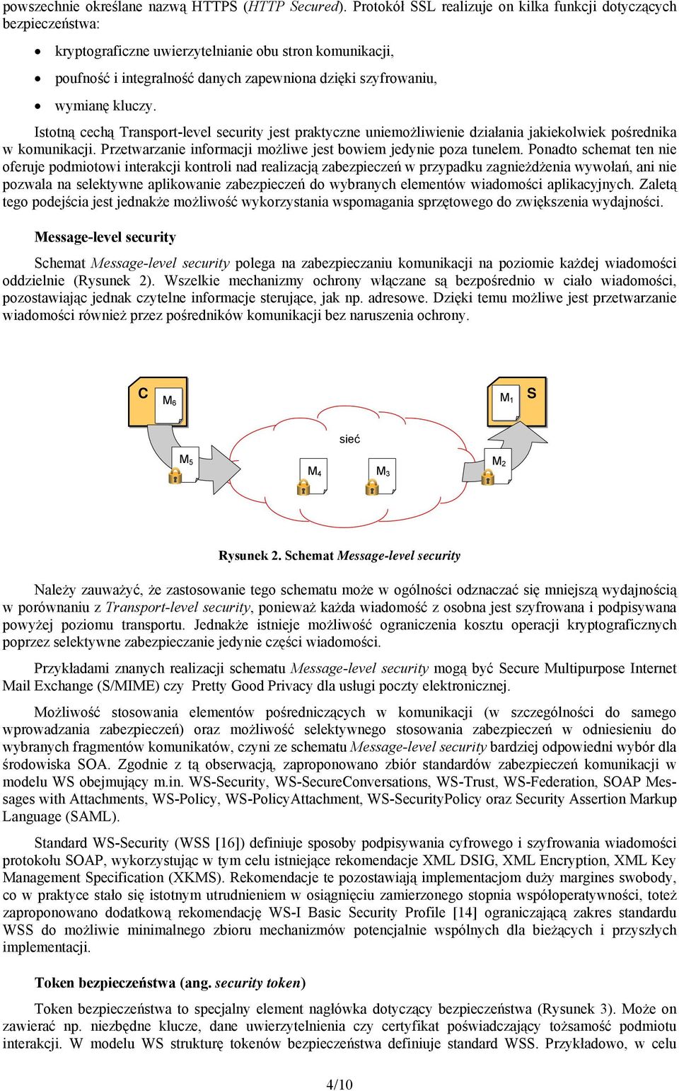 możliwe jest bowiem jedynie poza tunelem Ponadto schemat ten nie oferuje podmiotowi interakcji kontroli nad realizacją zabezpieczeń w przypadku zagnieżdżenia wywołań, ani nie pozwala na selektywne