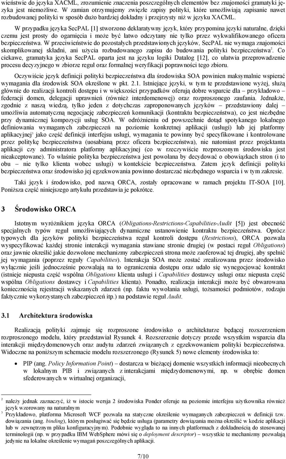 czemu jest prosty do ogarnięcia i może być łatwo odczytany nie tylko przez wykwalifikowanego oficera bezpieczeństwa W przeciwieństwie do pozostałych przedstawionych języków, SecPAL nie wymaga