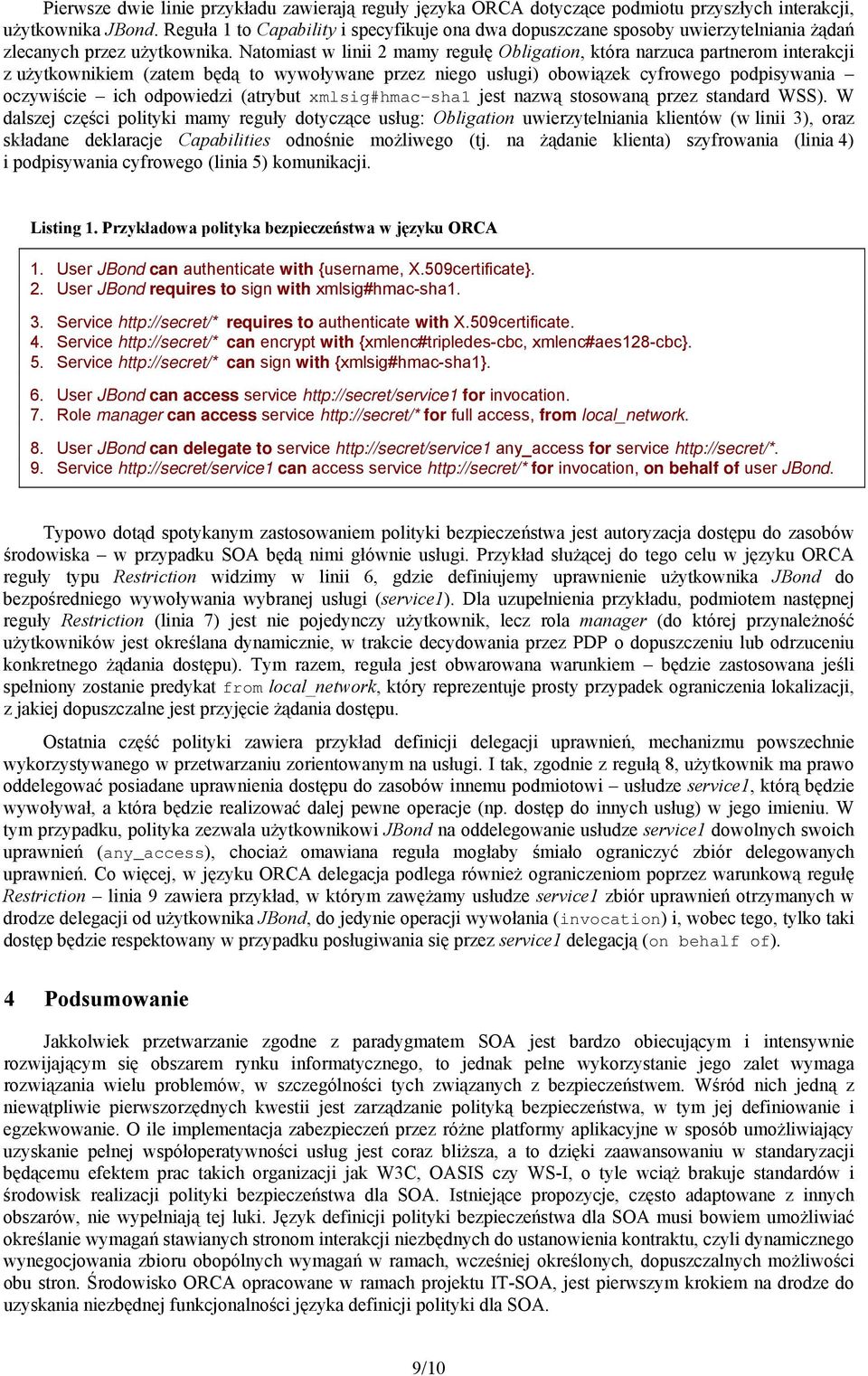 obowiązek cyfrowego podpisywania oczywiście ich odpowiedzi (atrybut xmlsig#hmac-sha1 jest nazwą stosowaną przez standard WSS) W dalszej części polityki mamy reguły dotyczące usług: Obligation