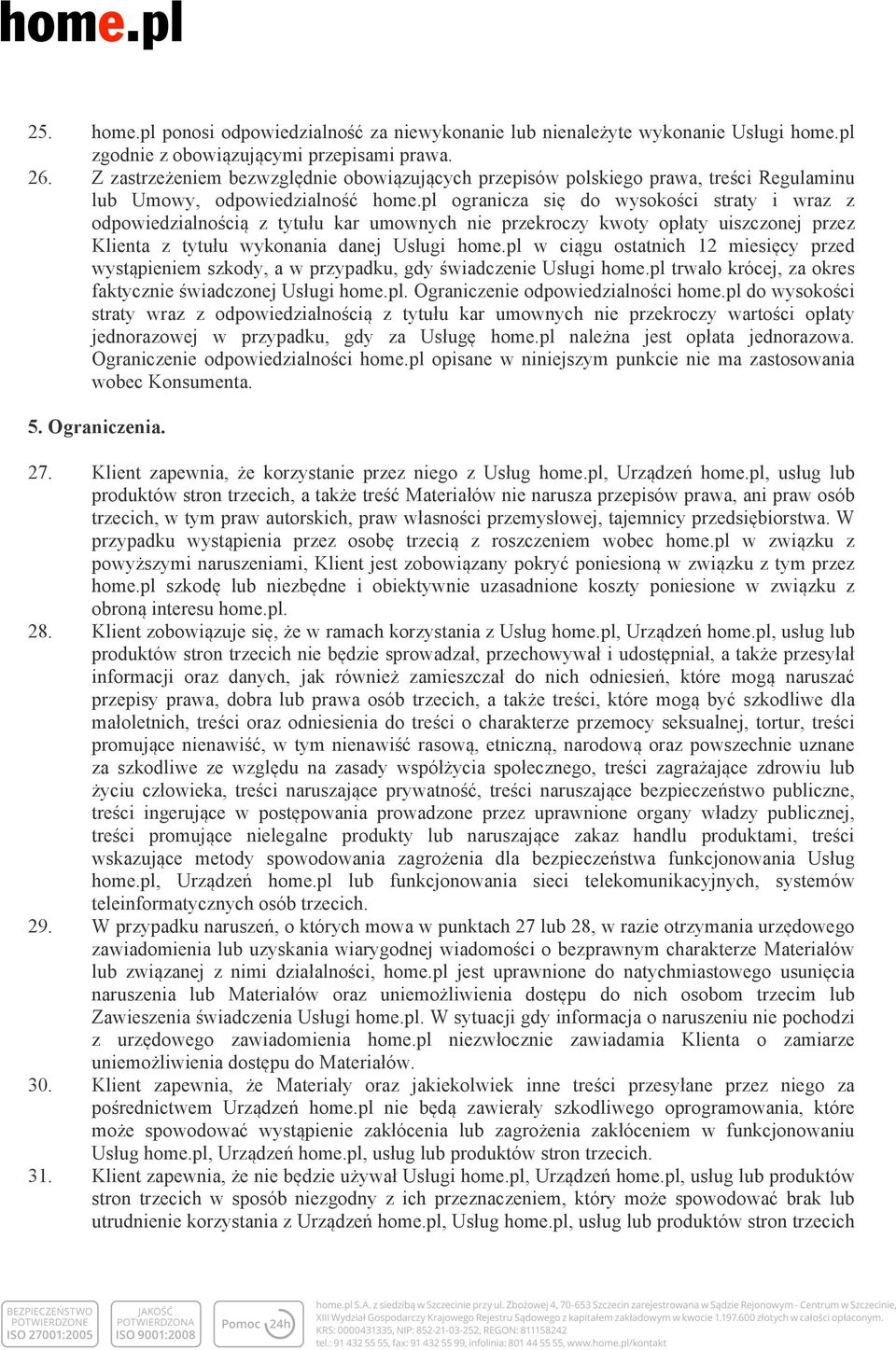 pl ogranicza się do wysokości straty i wraz z odpowiedzialnością z tytułu kar umownych nie przekroczy kwoty opłaty uiszczonej przez Klienta z tytułu wykonania danej Usługi home.