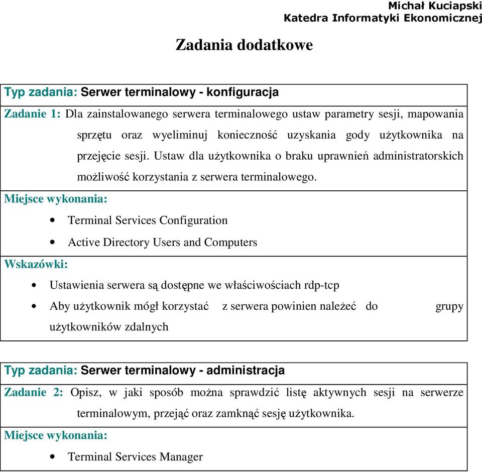 Terminal Services Configuration Active Directory Users and Computers Ustawienia serwera są dostępne we właściwościach rdp-tcp Aby uŝytkownik mógł korzystać z serwera powinien naleŝeć do