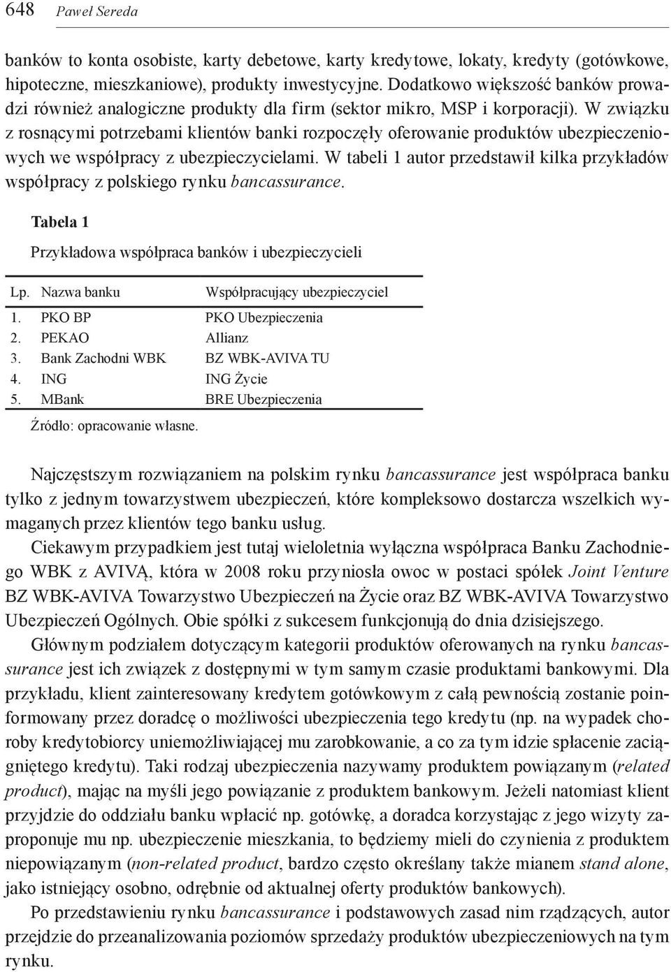 W związku z rosnącymi potrzebami klientów banki rozpoczęły oferowanie produktów ubezpieczeniowych we współpracy z ubezpieczycielami.