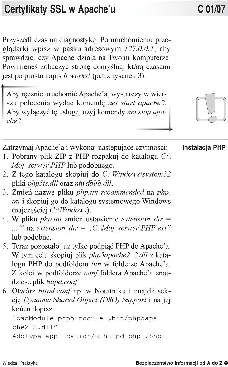 Aby wyłączyć tę usługę, użyj komendy net stop apache2. Zatrzymaj Apache a i wykonaj następujące czynności: 1. Pobrany plik ZIP z PHP rozpakuj do katalogu C:\ Moj_serwer\PHP lub podobnego. 2.