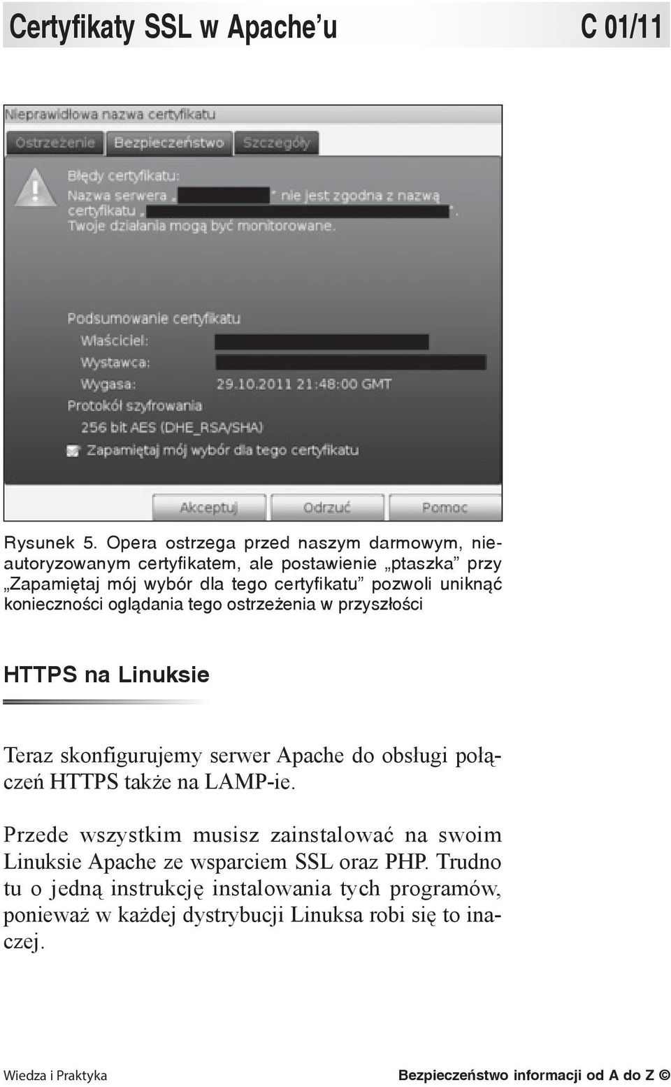 uniknąć konieczności oglądania tego ostrzeżenia w przyszłości HTTPS na Linuksie Teraz skonfigurujemy serwer Apache do obsługi połączeń HTTPS także na