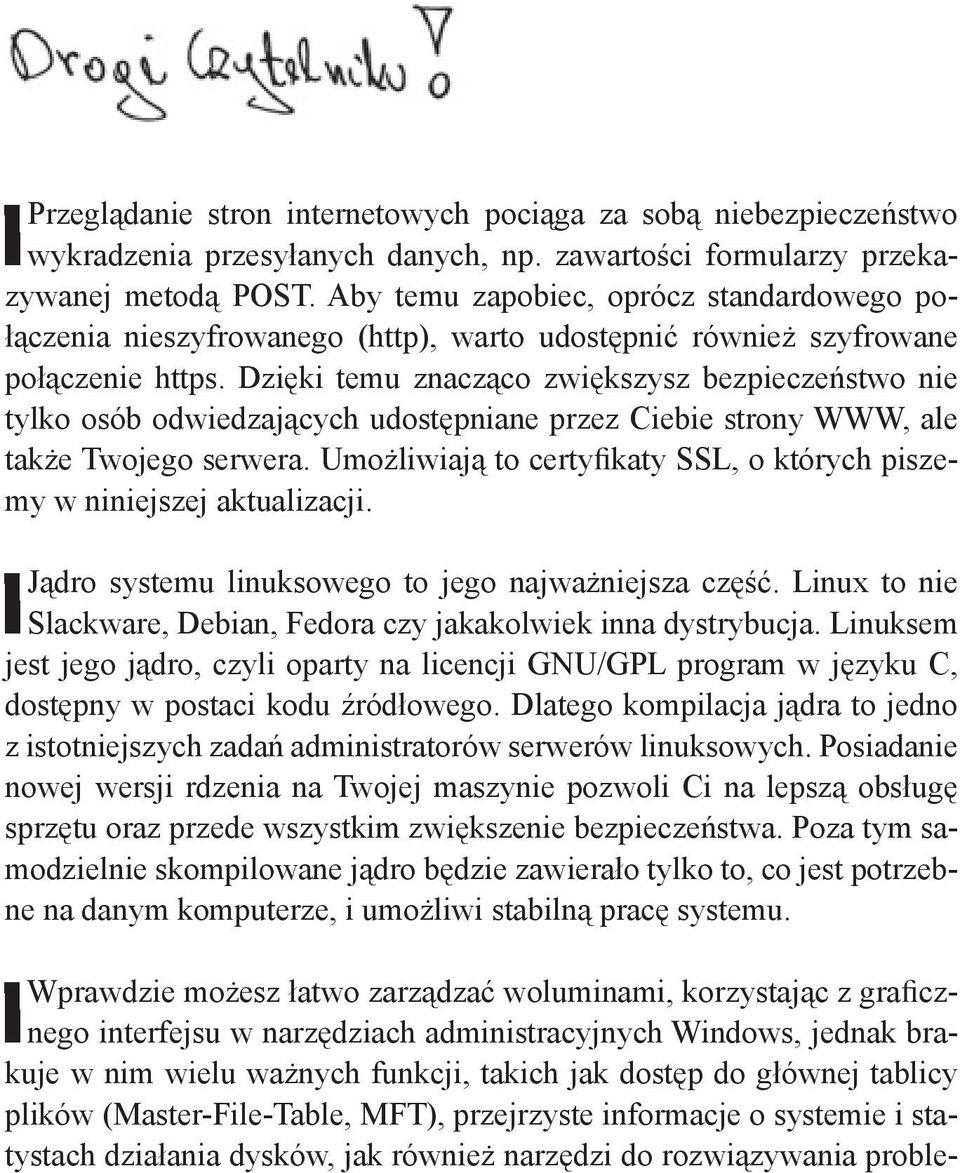 Dzięki temu znacząco zwiększysz bezpieczeństwo nie tylko osób odwiedzających udostępniane przez Ciebie strony WWW, ale także Twojego serwera.