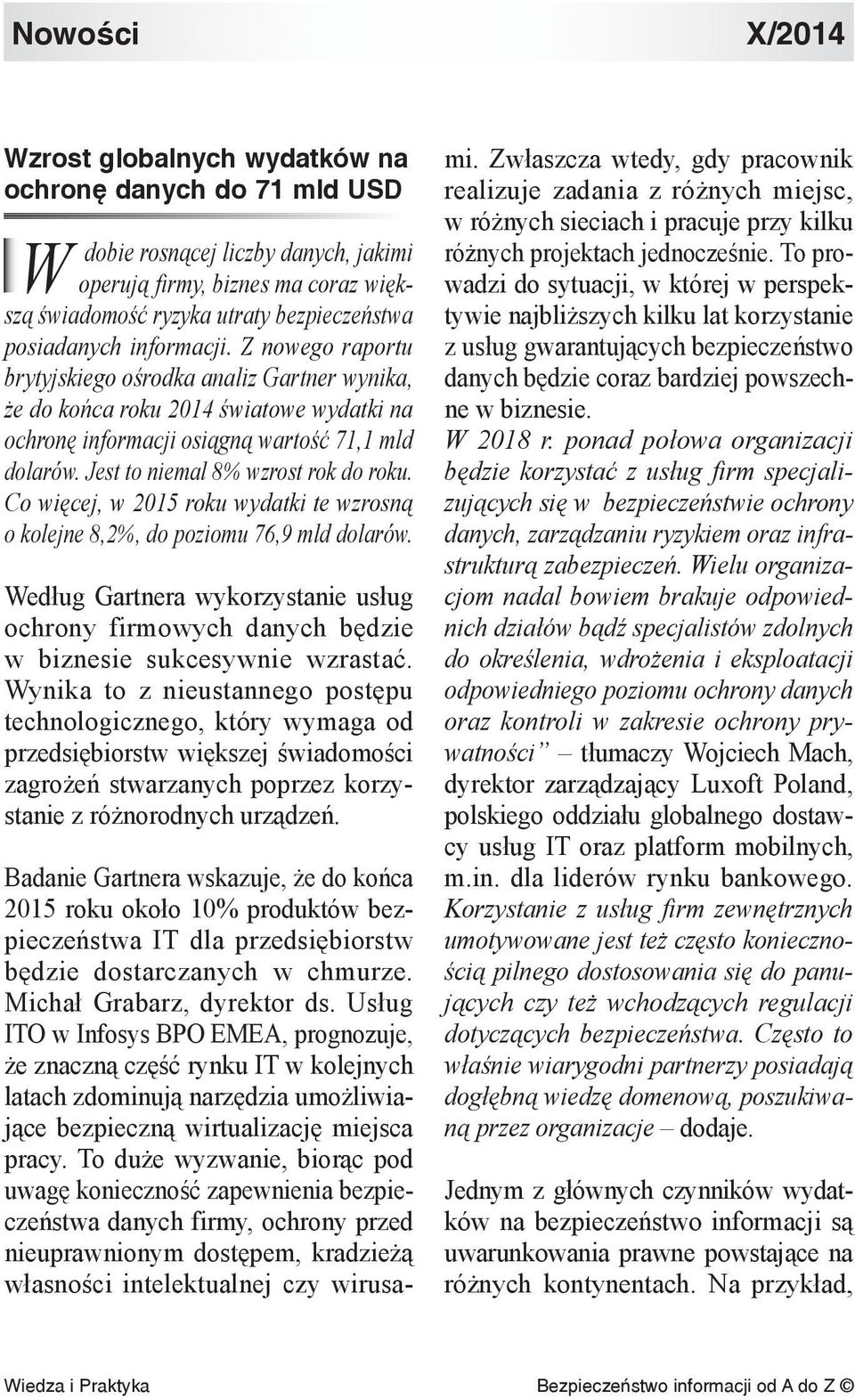 Jest to niemal 8% wzrost rok do roku. Co więcej, w 2015 roku wydatki te wzrosną o kolejne 8,2%, do poziomu 76,9 mld dolarów.