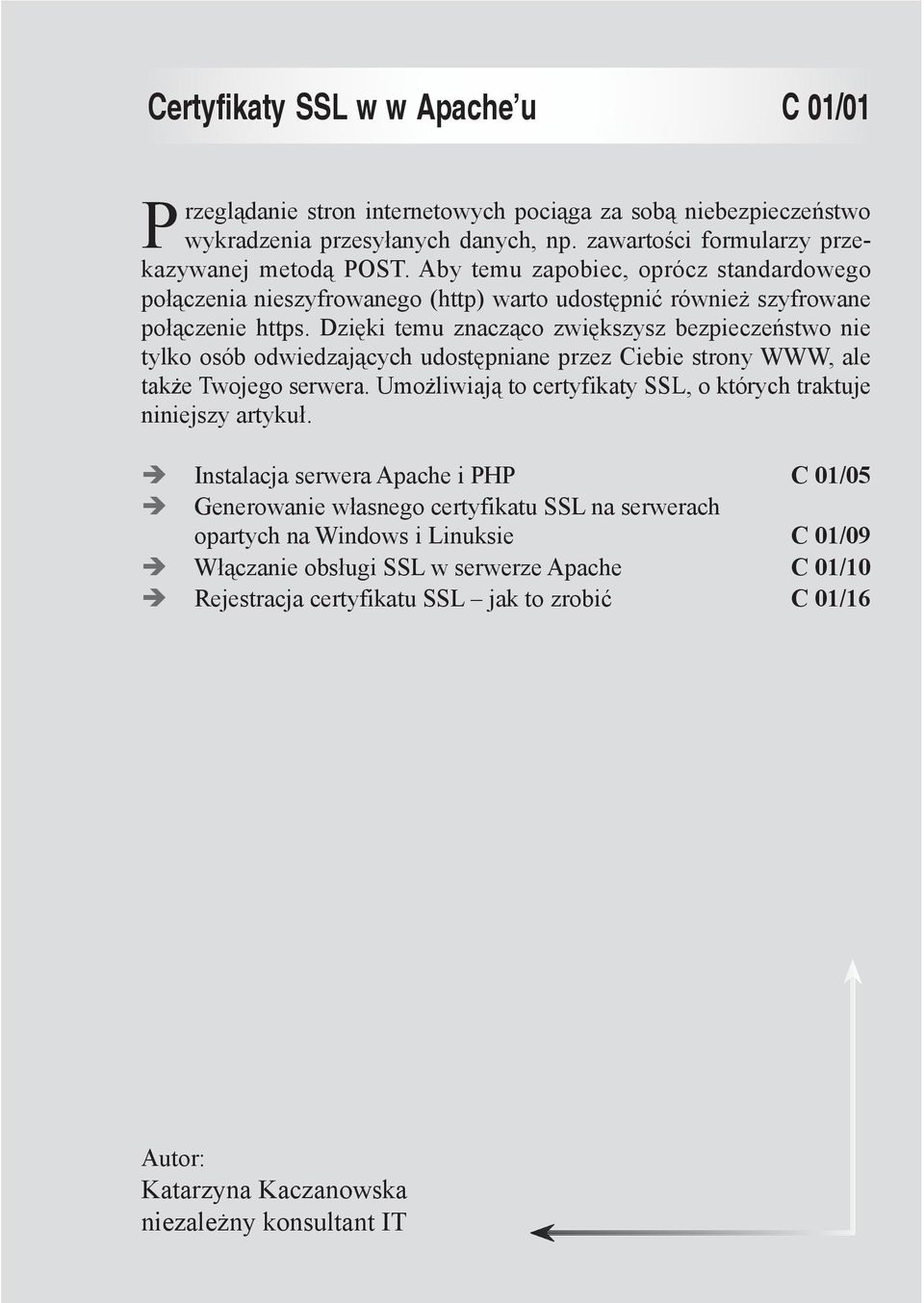 Dzięki temu znacząco zwiększysz bezpieczeństwo nie tylko osób odwiedzających udostępniane przez Ciebie strony WWW, ale także Twojego serwera.