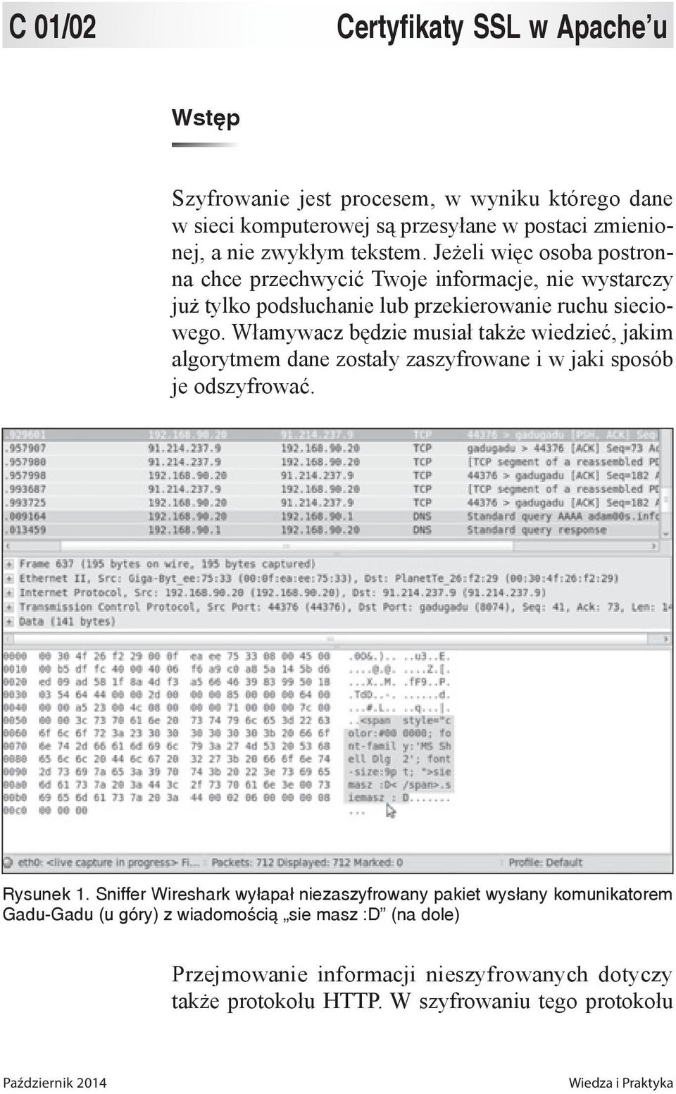 Włamywacz będzie musiał także wiedzieć, jakim algorytmem dane zostały zaszyfrowane i w jaki sposób je odszyfrować. Rysunek 1.