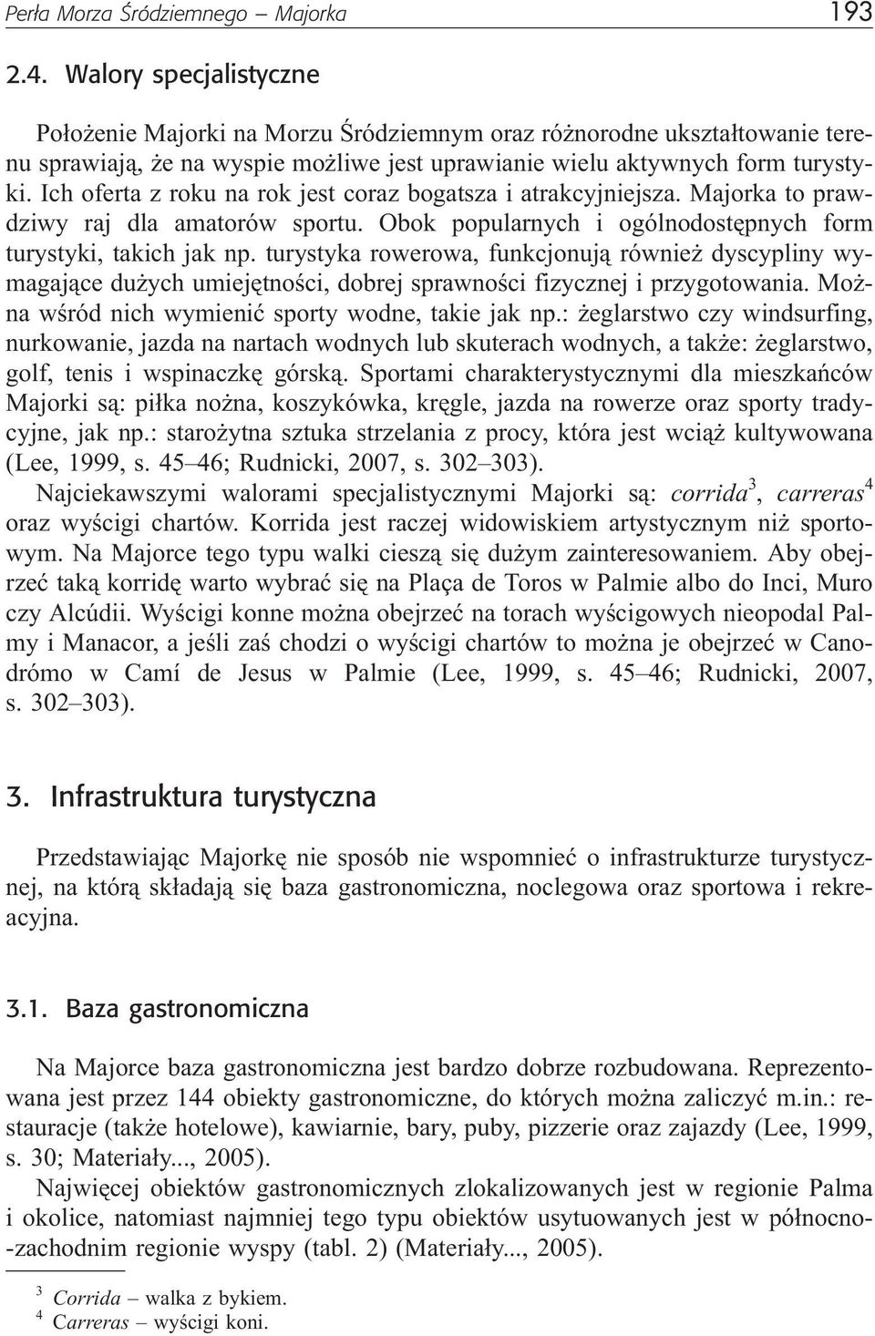 Ich oferta z roku na rok jest coraz bogatsza i atrakcyjniejsza. Majorka to prawdziwy raj dla amatorów sportu. Obok popularnych i ogólnodostêpnych form turystyki, takich jak np.