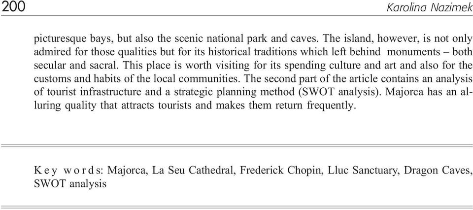 This place is worth visiting for its spending culture and art and also for the customs and habits of the local communities.