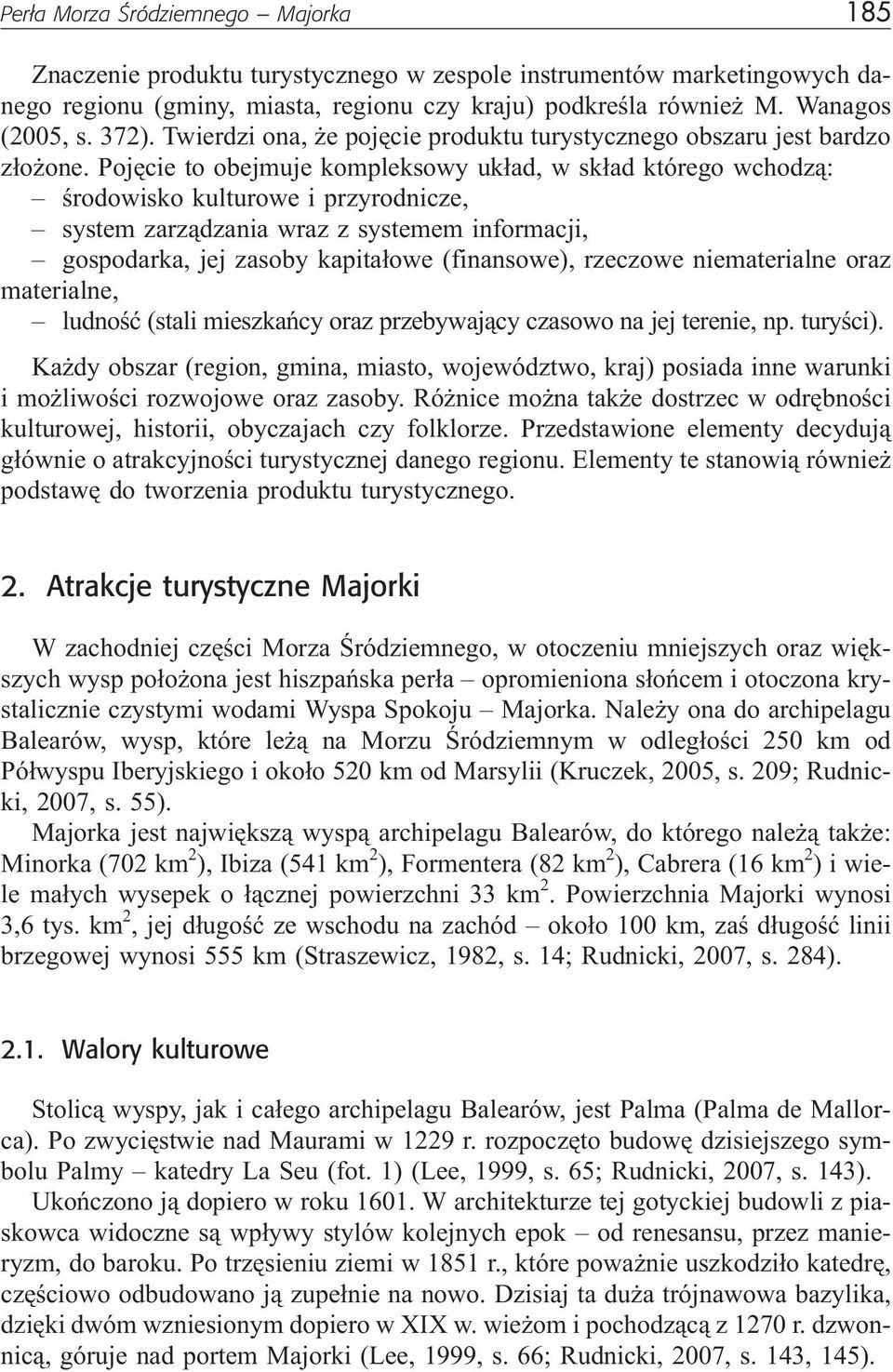 Pojêcie to obejmuje kompleksowy uk³ad, w sk³ad którego wchodz¹: œrodowisko kulturowe i przyrodnicze, system zarz¹dzania wraz z systemem informacji, gospodarka, jej zasoby kapita³owe (finansowe),