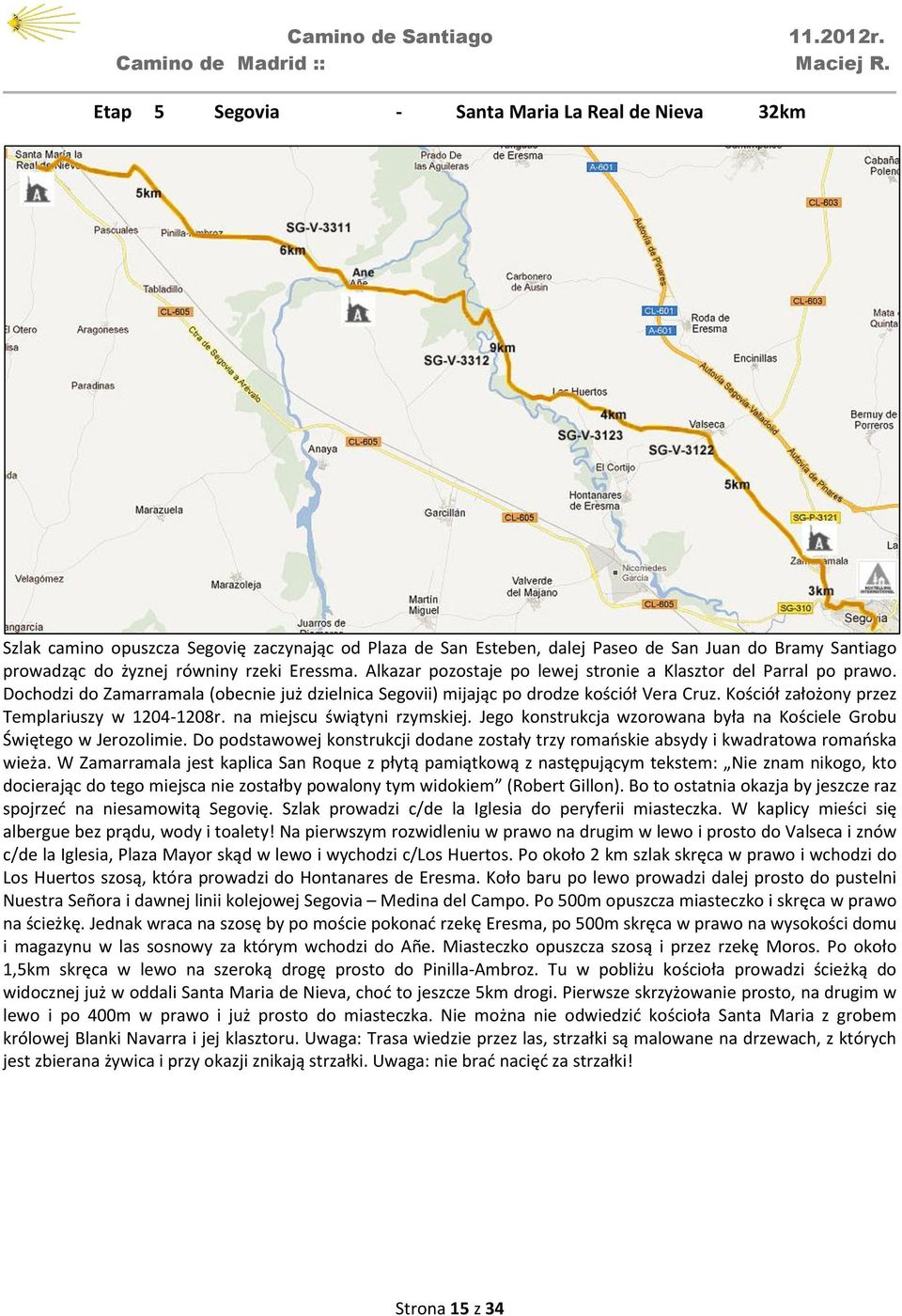 Kościół założony przez Templariuszy w 1204-1208r. na miejscu świątyni rzymskiej. Jego konstrukcja wzorowana była na Kościele Grobu Świętego w Jerozolimie.