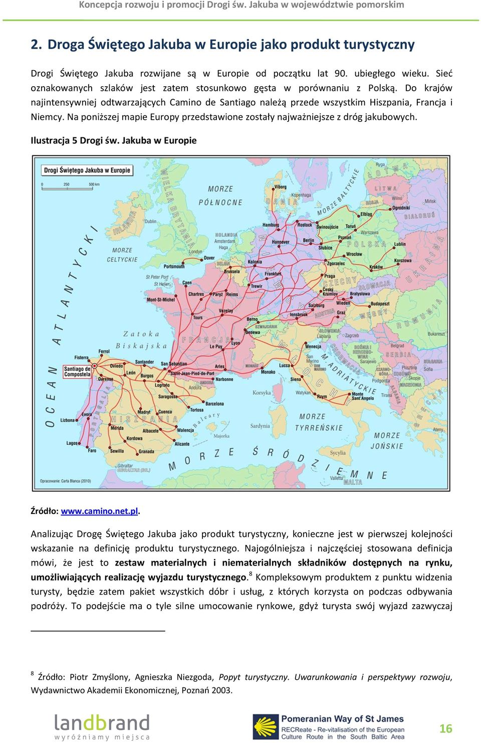 Na poniższej mapie Europy przedstawione zostały najważniejsze z dróg jakubowych. Ilustracja 5 Drogi św. Jakuba w Europie Źródło: www.camino.net.pl.