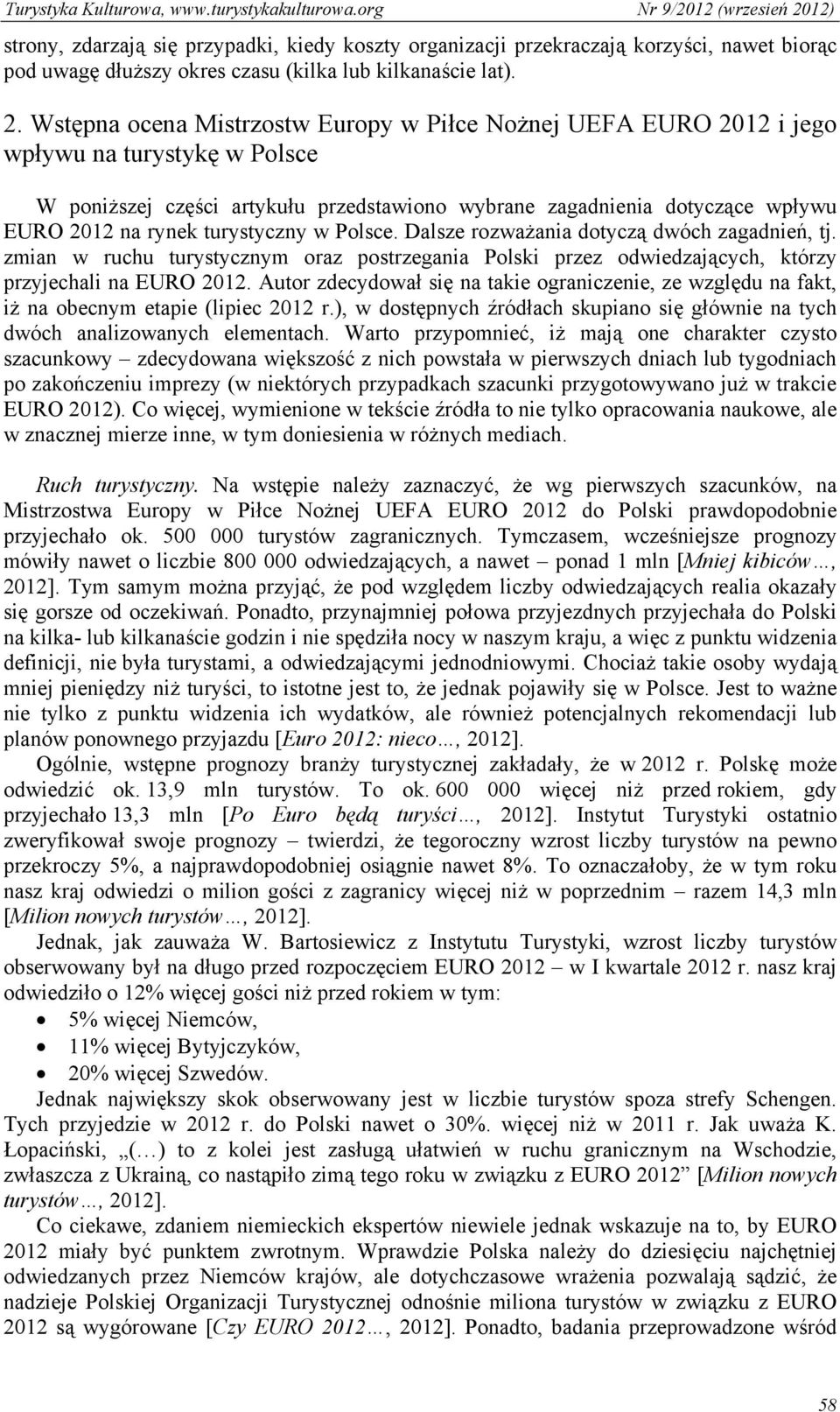 turystyczny w Polsce. Dalsze rozważania dotyczą dwóch zagadnień, tj. zmian w ruchu turystycznym oraz postrzegania Polski przez odwiedzających, którzy przyjechali na EURO 2012.