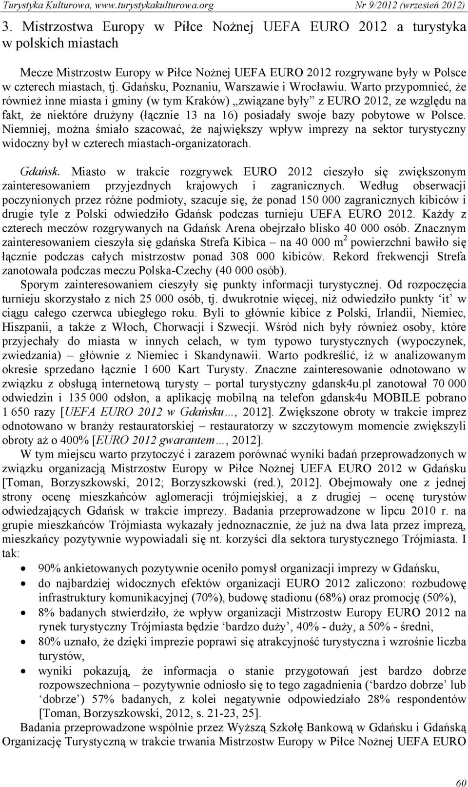 Warto przypomnieć, że również inne miasta i gminy (w tym Kraków) związane były z EURO 2012, ze względu na fakt, że niektóre drużyny (łącznie 13 na 16) posiadały swoje bazy pobytowe w Polsce.