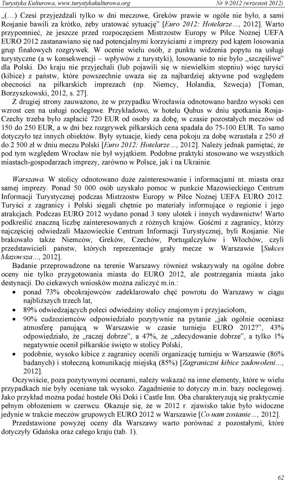 W ocenie wielu osób, z punktu widzenia popytu na usługi turystyczne (a w konsekwencji wpływów z turystyki), losowanie to nie było szczęśliwe dla Polski.