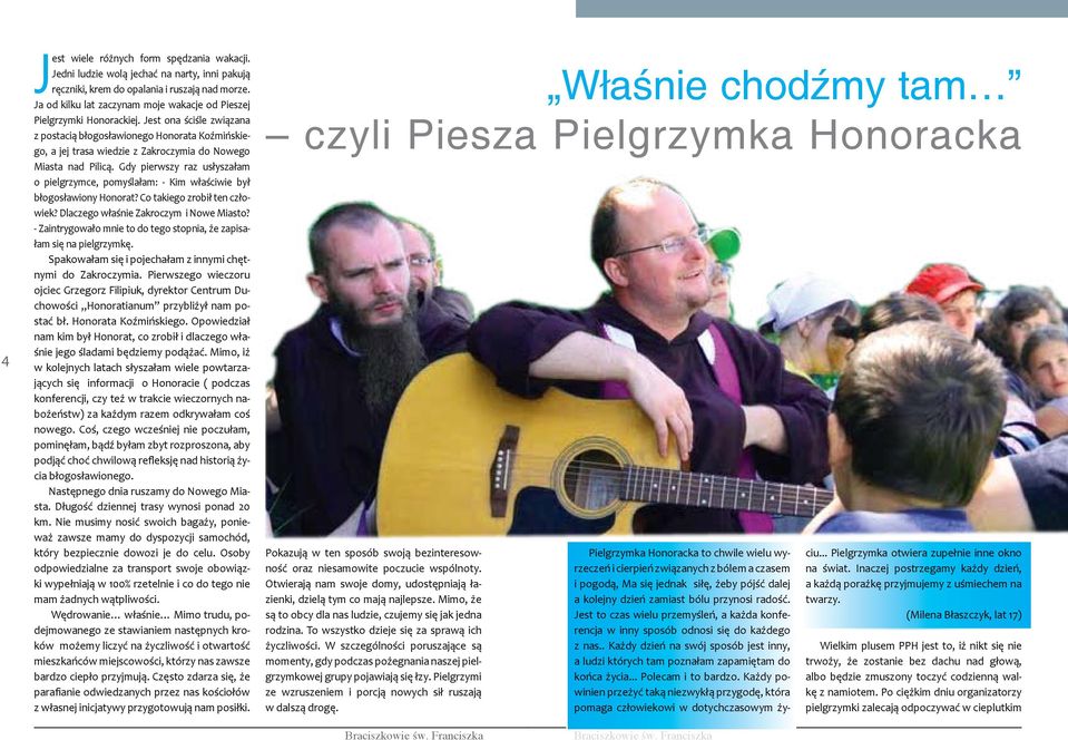 Jest ona ściśle związana z postacią błogosławionego Honorata Koźmińskiego, a jej trasa wiedzie z Zakroczymia do Nowego Miasta nad Pilicą.