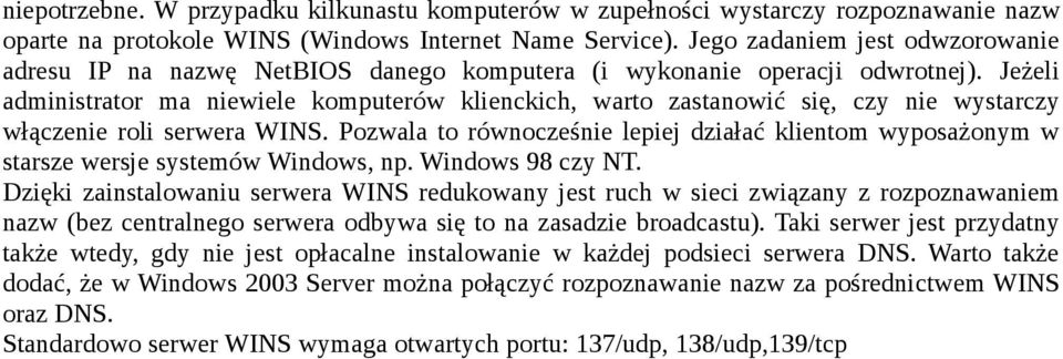 Jeżeli administrator ma niewiele komputerów klienckich, warto zastanowić się, czy nie wystarczy włączenie roli serwera WINS.