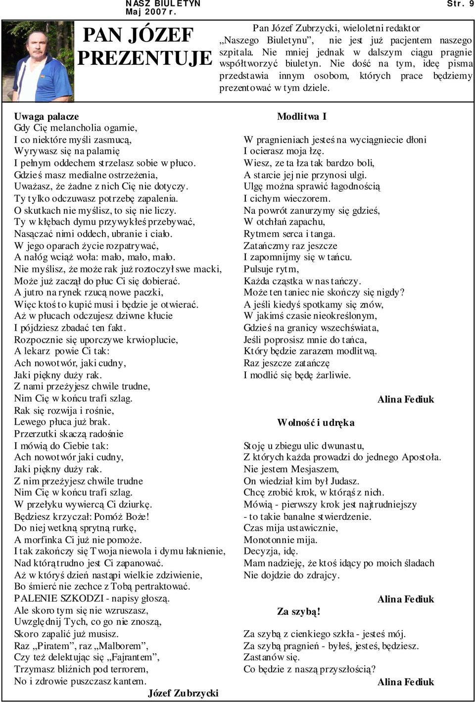 Uwaga palacze Gdy Cię melancholia ogarnie, I co niektóre myśli zasmucą, Wyrywasz się na palarnię I pełnym oddechem strzelasz sobie w płuco.