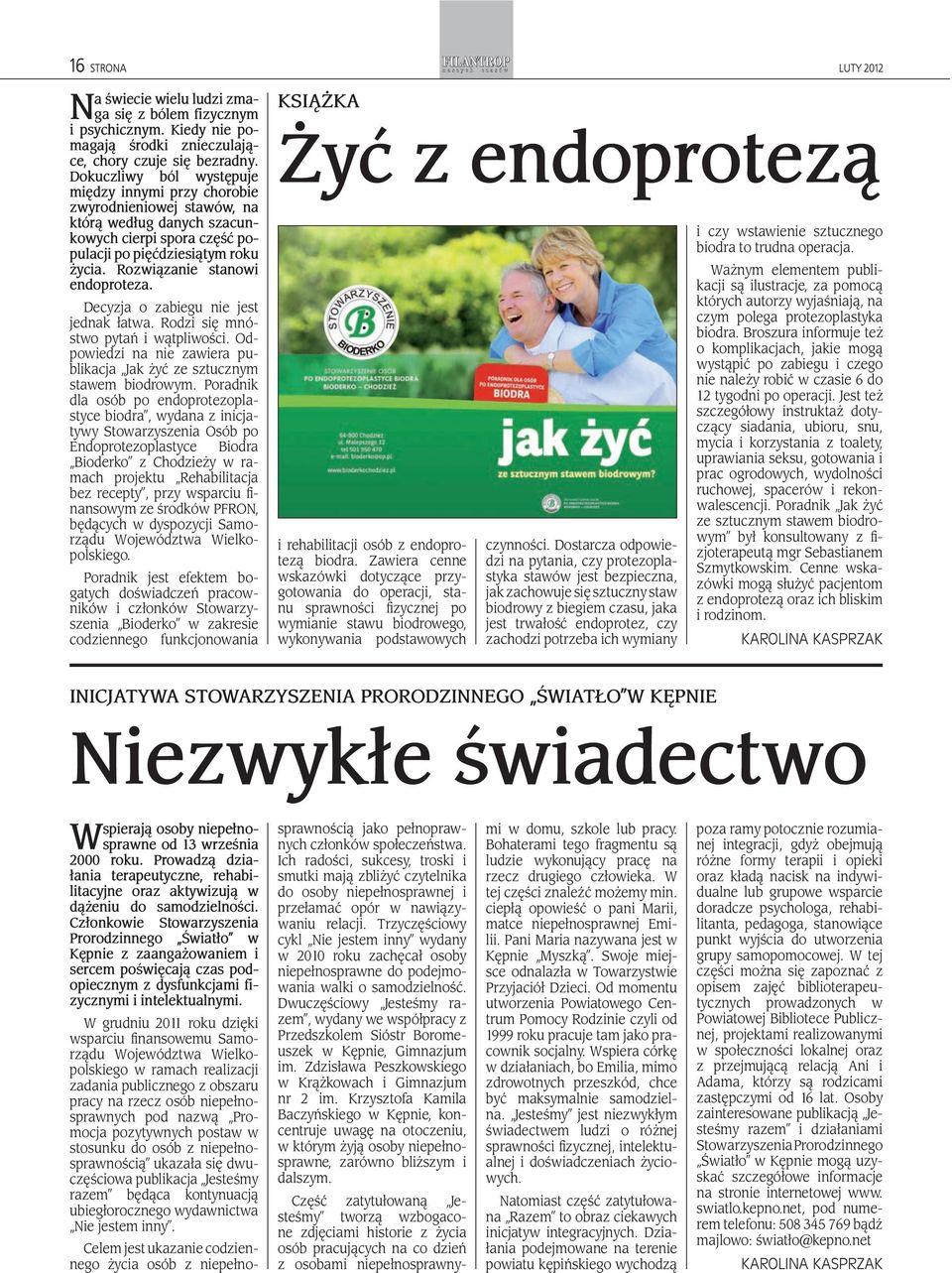 Rozwiązanie stanowi endoproteza. Decyzja o zabiegu nie jest jednak łatwa. Rodzi się mnóstwo pytań i wątpliwości. Odpowiedzi na nie zawiera publikacja Jak żyć ze sztucznym stawem biodrowym.