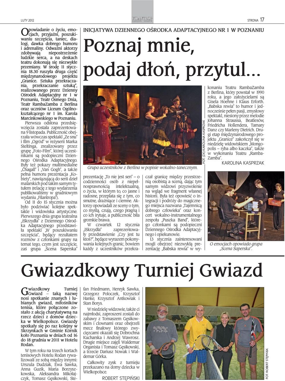 Sztuka przekraczania, przekraczanie sztuką, realizowanego przez Dzienny Ośrodek Adaptacyjny nr 1 w Poznaniu, Teatr Ósmego Dnia, Teatr RambaZamba z Berlina oraz uczniów Liceum Ogólnokształcącego nr 1