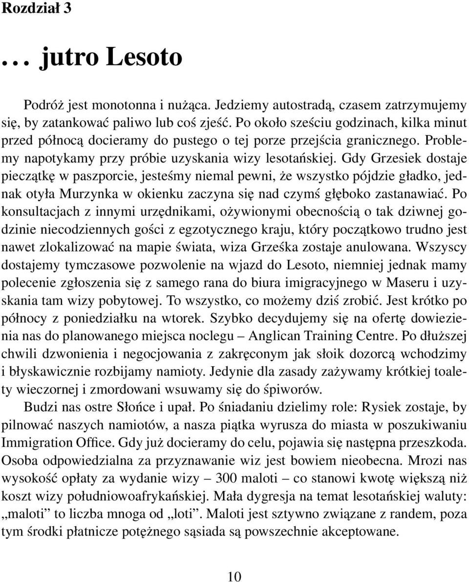 Gdy Grzesiek dostaje pieczątkę w paszporcie, jesteśmy niemal pewni, że wszystko pójdzie gładko, jednak otyła Murzynka w okienku zaczyna się nad czymś głęboko zastanawiać.