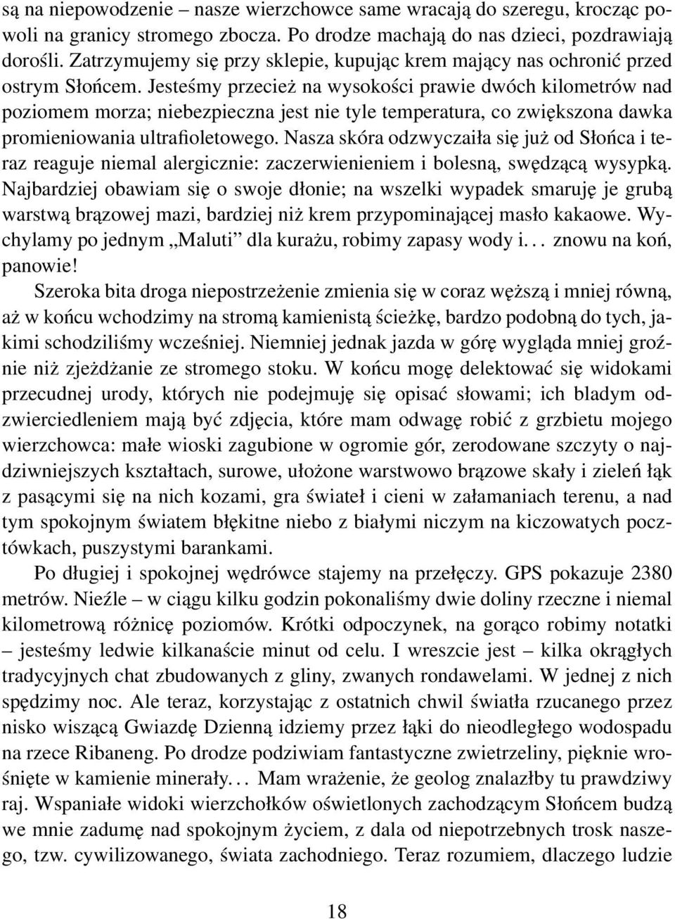 Jesteśmy przecież na wysokości prawie dwóch kilometrów nad poziomem morza; niebezpieczna jest nie tyle temperatura, co zwiększona dawka promieniowania ultrafioletowego.