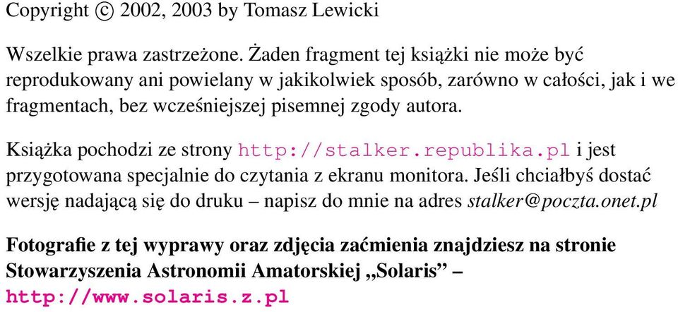 pisemnej zgody autora. Książka pochodzi ze strony http://stalker.republika.pl i jest przygotowana specjalnie do czytania z ekranu monitora.