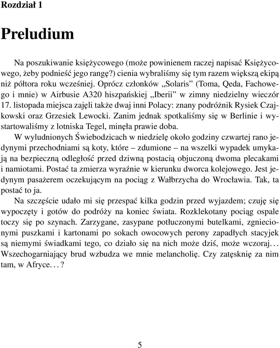 listopada miejsca zajęli także dwaj inni Polacy: znany podróżnik Rysiek Czajkowski oraz Grzesiek Lewocki.