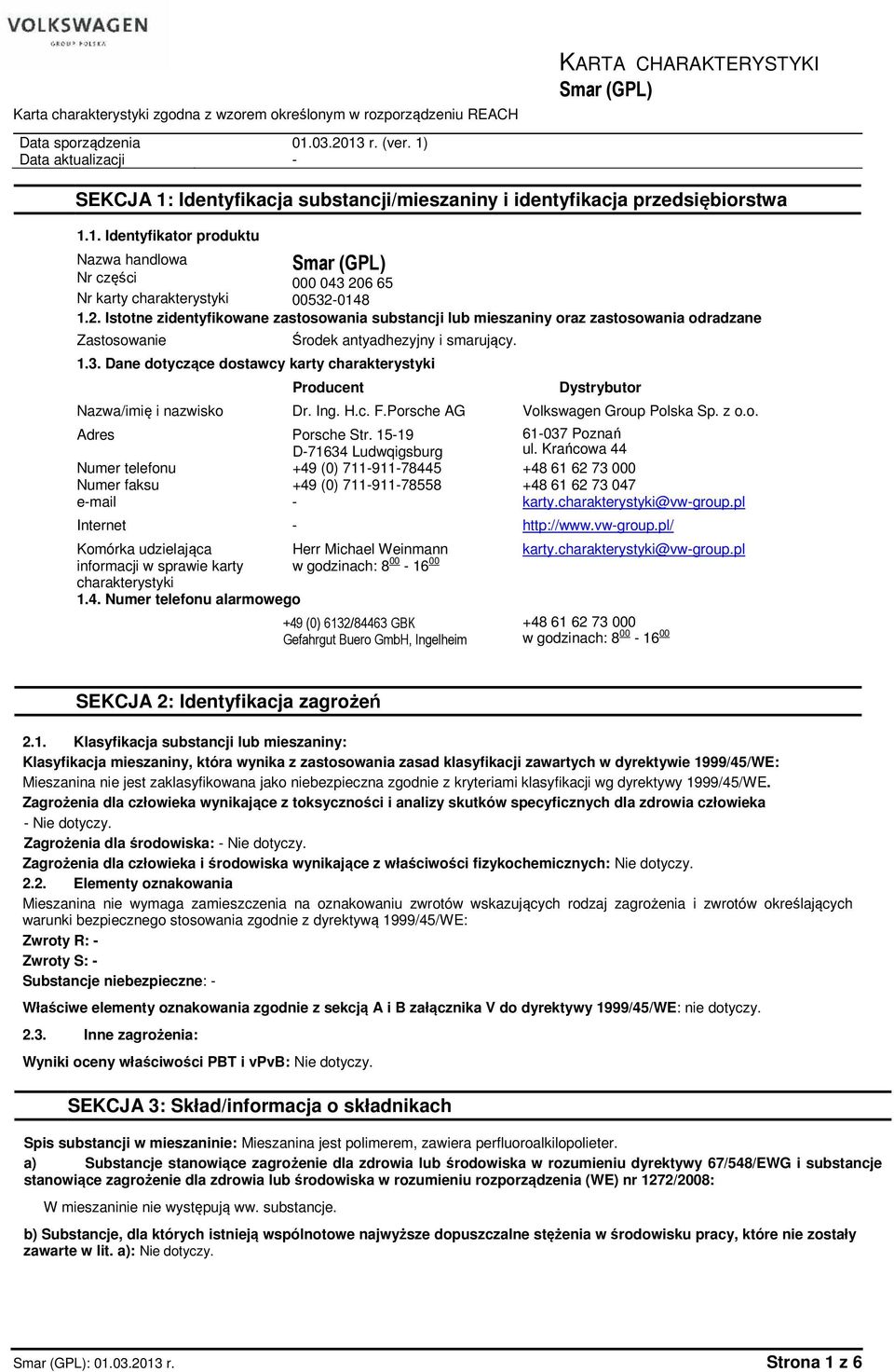 2. Istotne zidentyfikowane zastosowania substancji lub mieszaniny oraz zastosowania odradzane Zastosowanie Środek antyadhezyjny i smarujący. 1.3.