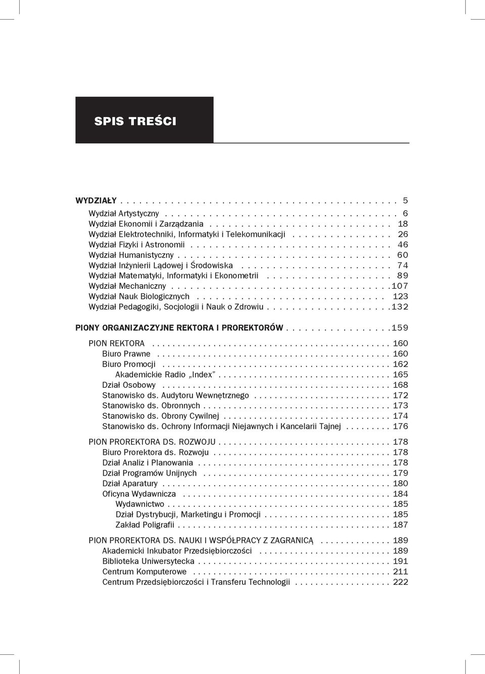 .. 123 Wydział Pedagogiki, Socjologii i Nauk o Zdrowiu...132 Piony Organizaczyjne Rektora i Prorektorów....159 Pion Rektora............................................... 160 Biuro Prawne.