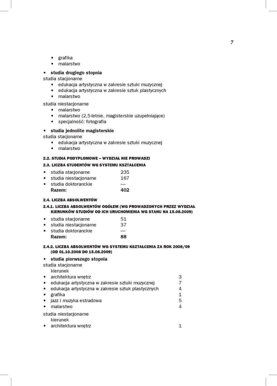 3. Liczba studentów wg systemu kształcenia studia stacjonarne 235 studia niestacjonarne 16